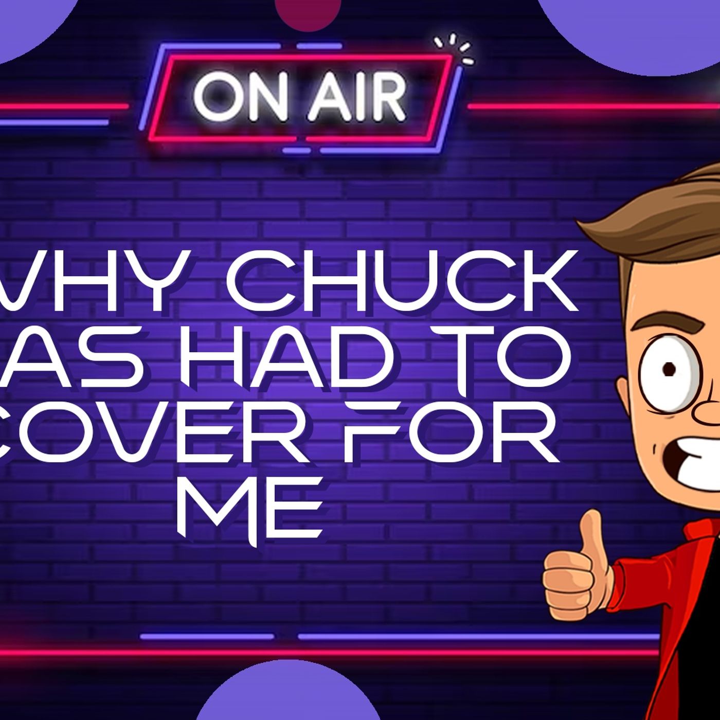 Why Chuck Has Had To Cover For Me 15.9.25 episode artwork