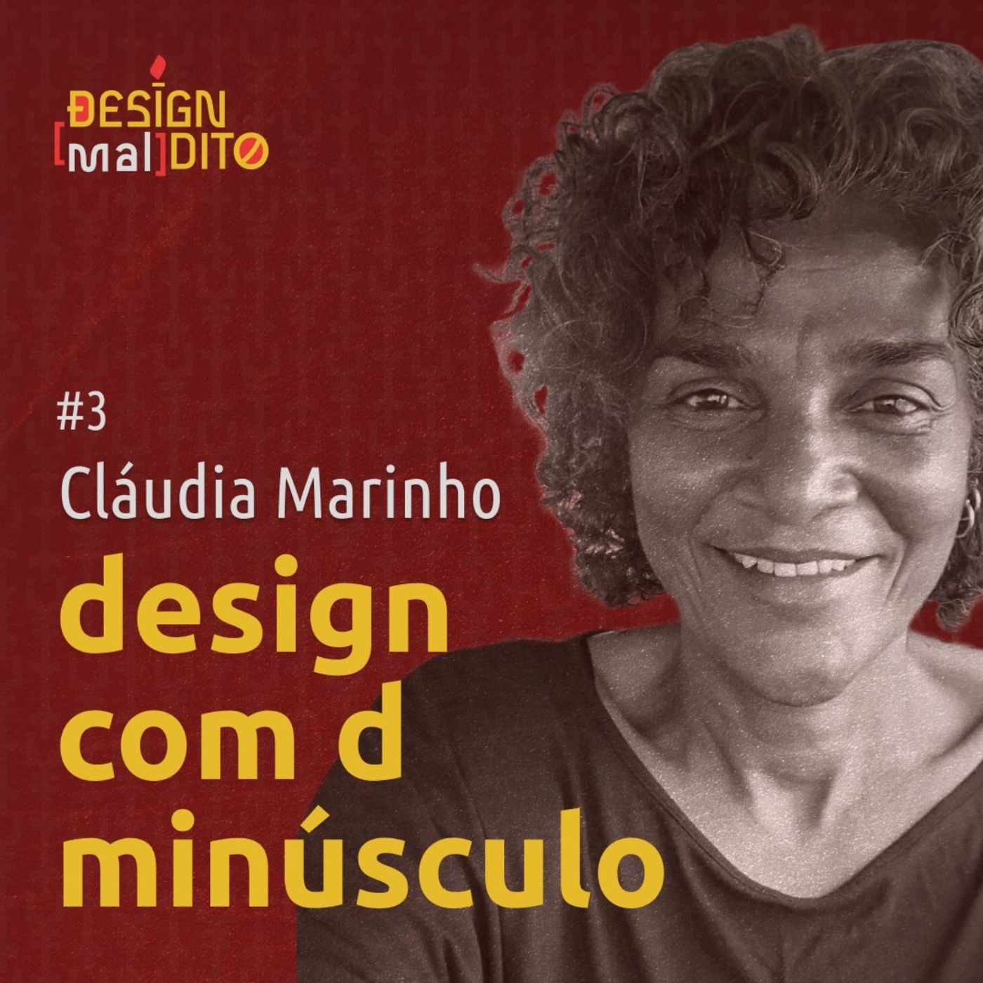 #3 Design Maldito - Design com d minúsculo - com Cláudia Marinho
