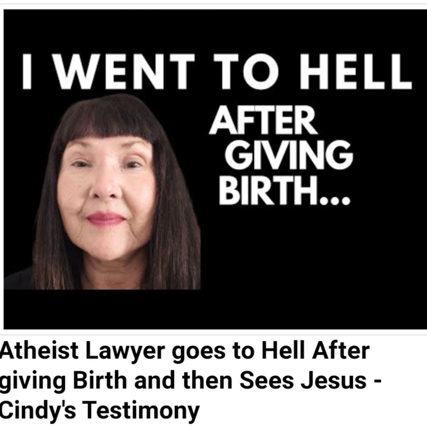 Atheist Lawyer goes to Hell After giving Birth and then Sees Jesus - Cindy's Testimony episode artwork