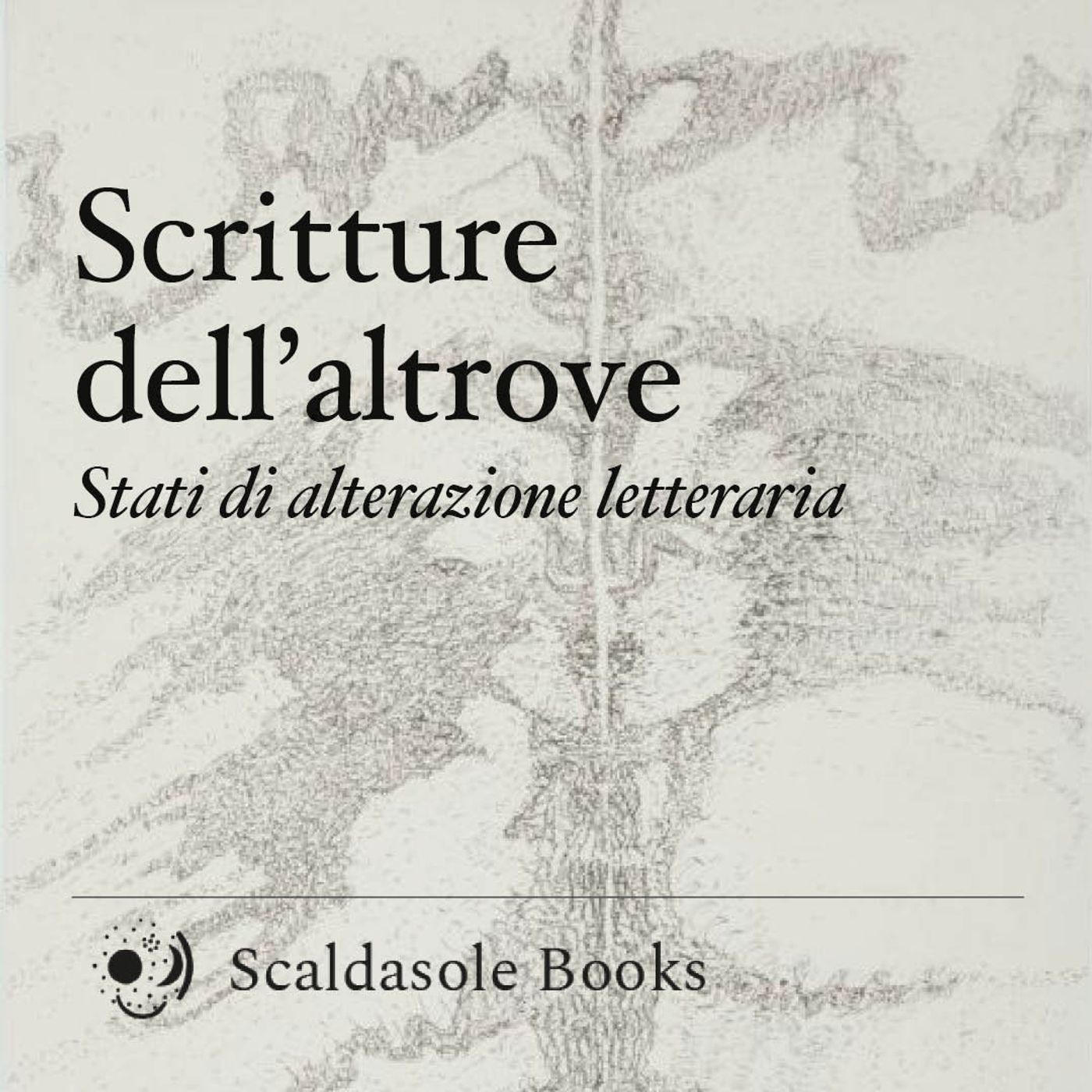 Scritture dell'altrove. Stati di alterazione letteraria