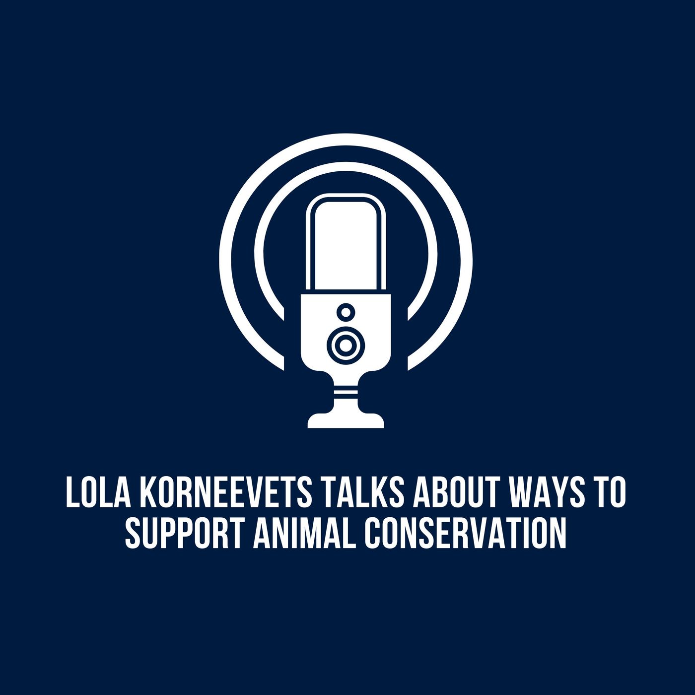 Lola Korneevets Talks About Ways to Support Animal Conservation Lola Korneevets Talks About Ways to Support Animal Conservation