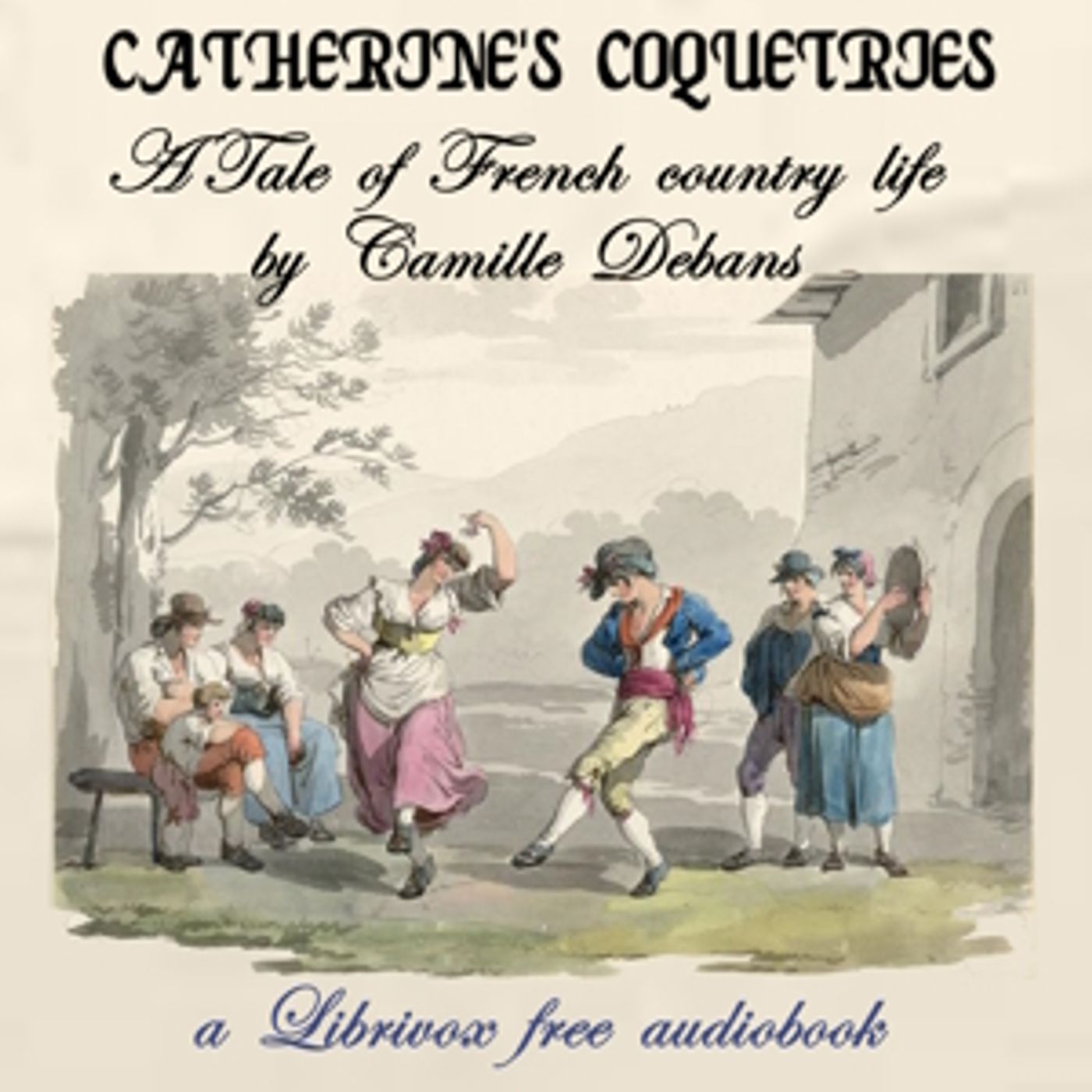 Catherine's Coquetries: A Tale of French Country Life by Camille Debans (1832 - 1919)