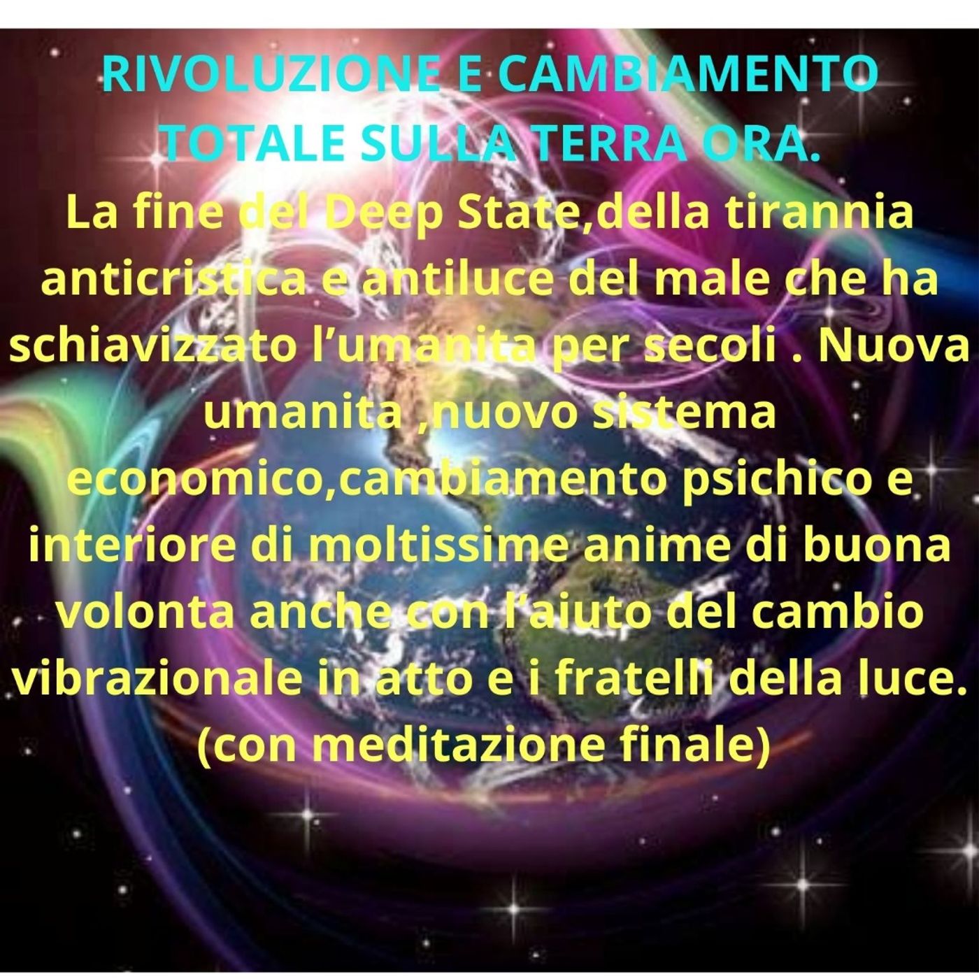 RIVOLUZIONE E CAMBIAMENTO TOTALE SULLA TERRA  ORA. La fine del Deep State,della tirannia anticristica e antiluce del male che ha schiavizzat episode artwork