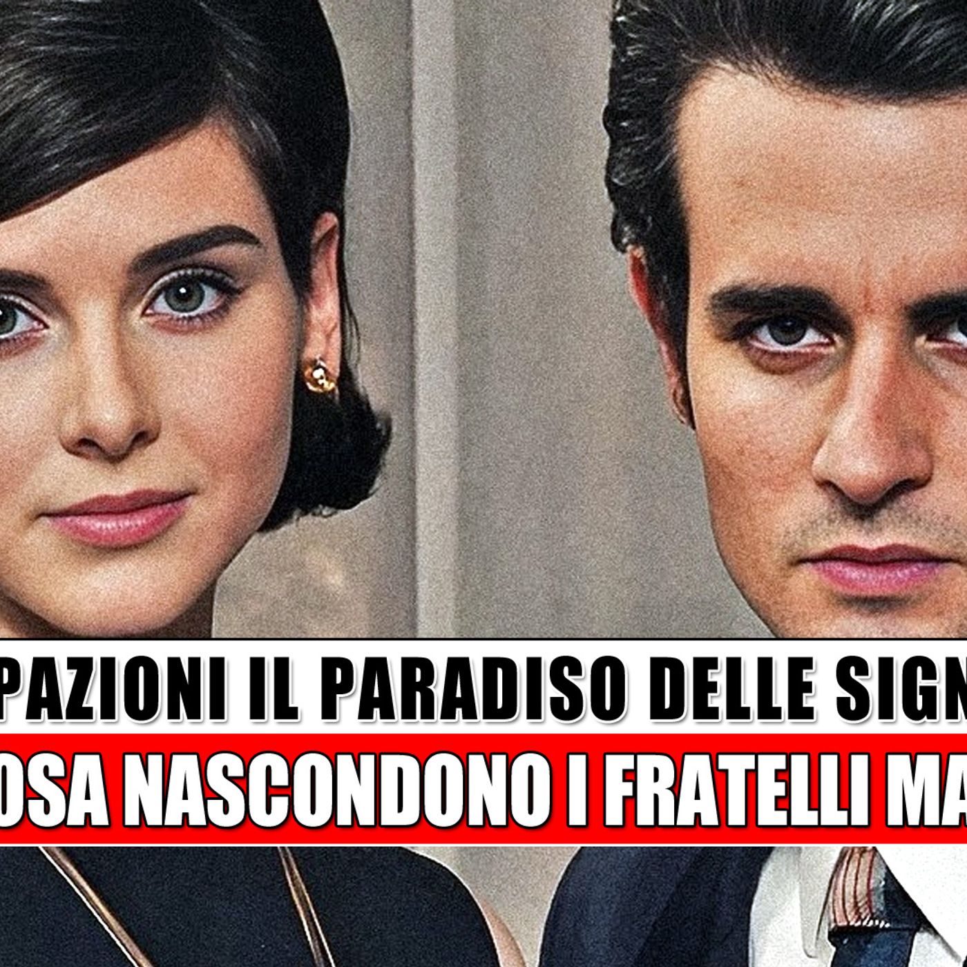 Il Paradiso Delle Signore Anticipazioni: Ecco Cosa Nascondono I Fratelli Marchesi!
