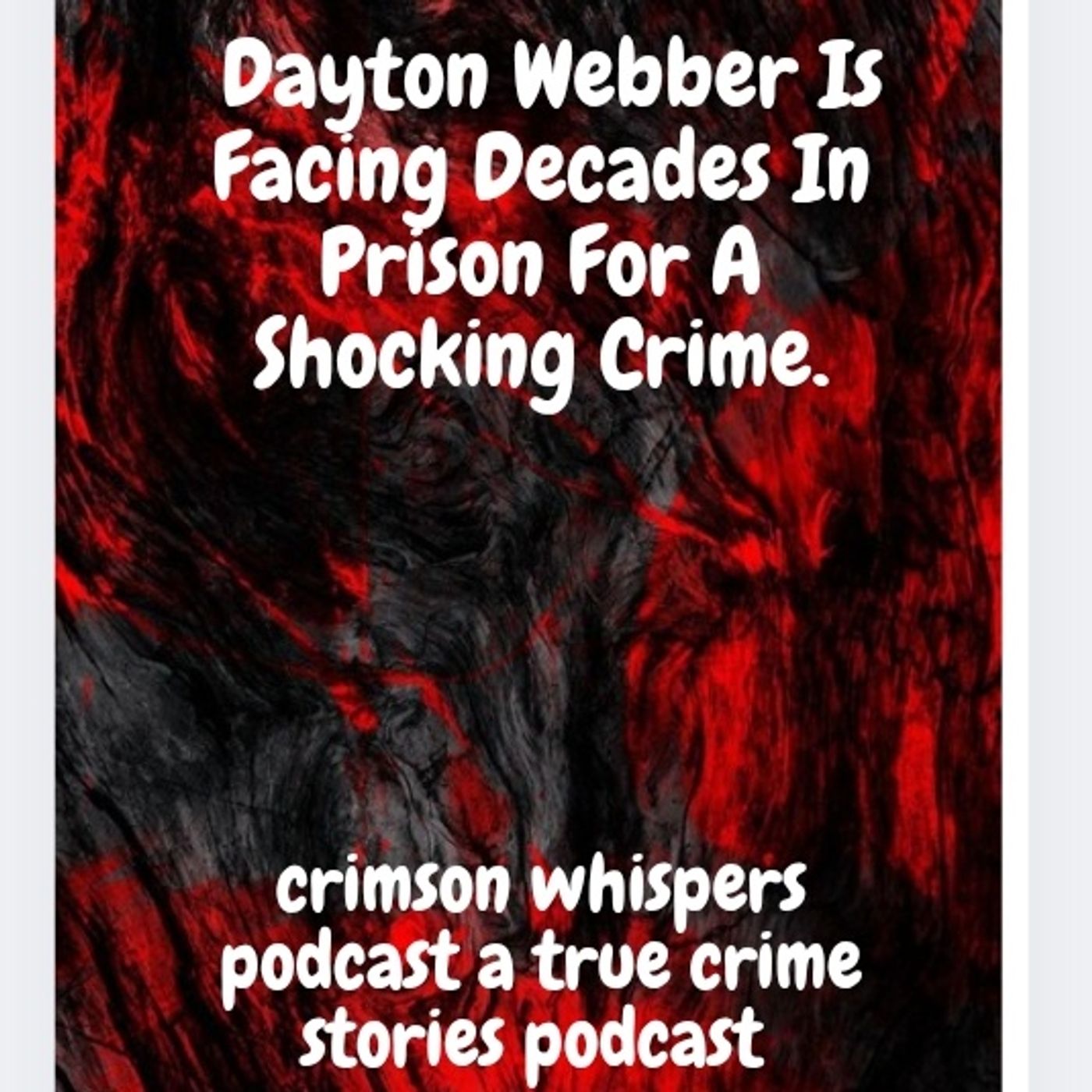 Dayton Webber Is Facing Decades In Prison For A Shocking Crime episode artwork