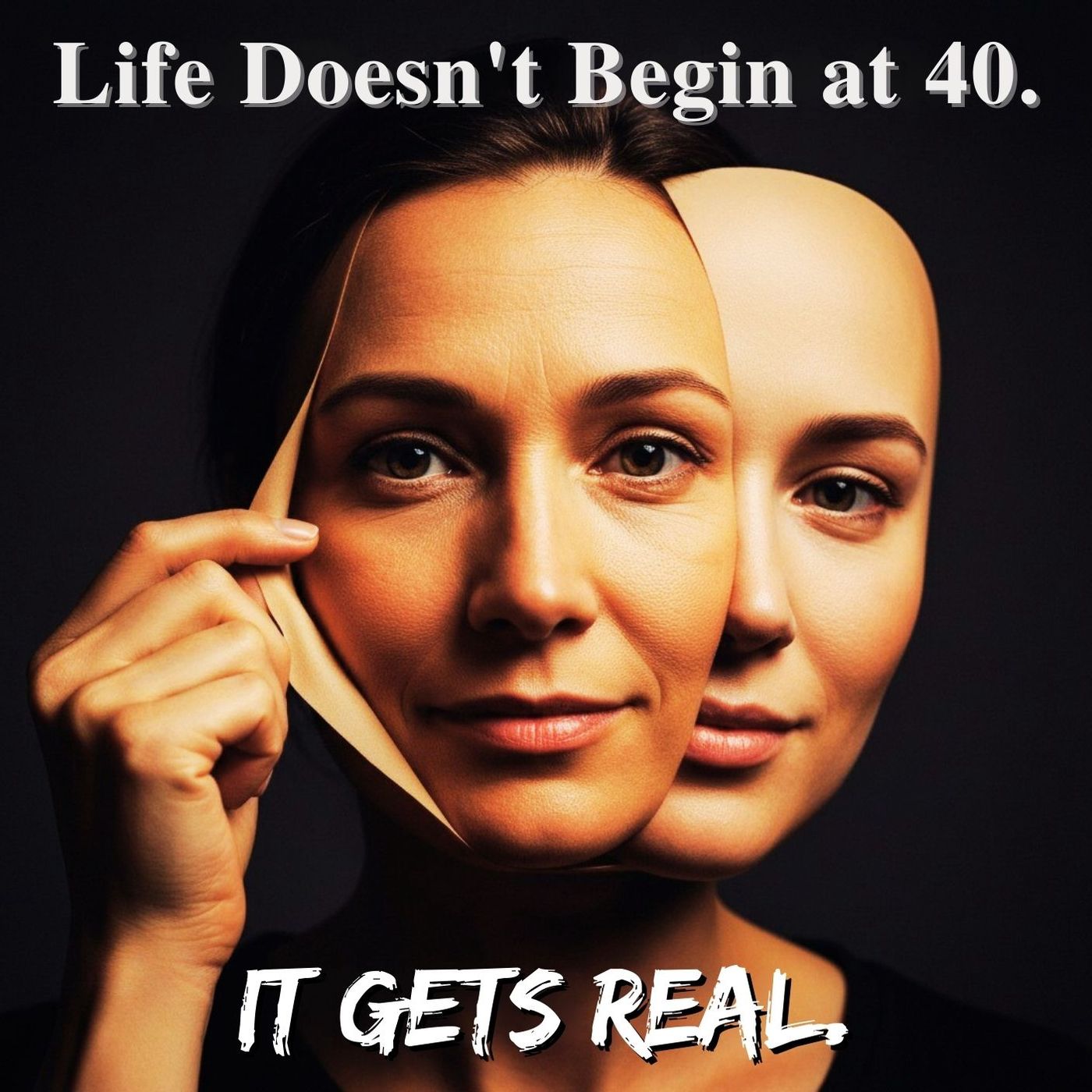 Life Doesn't Begin at 40. It Gets Real.
