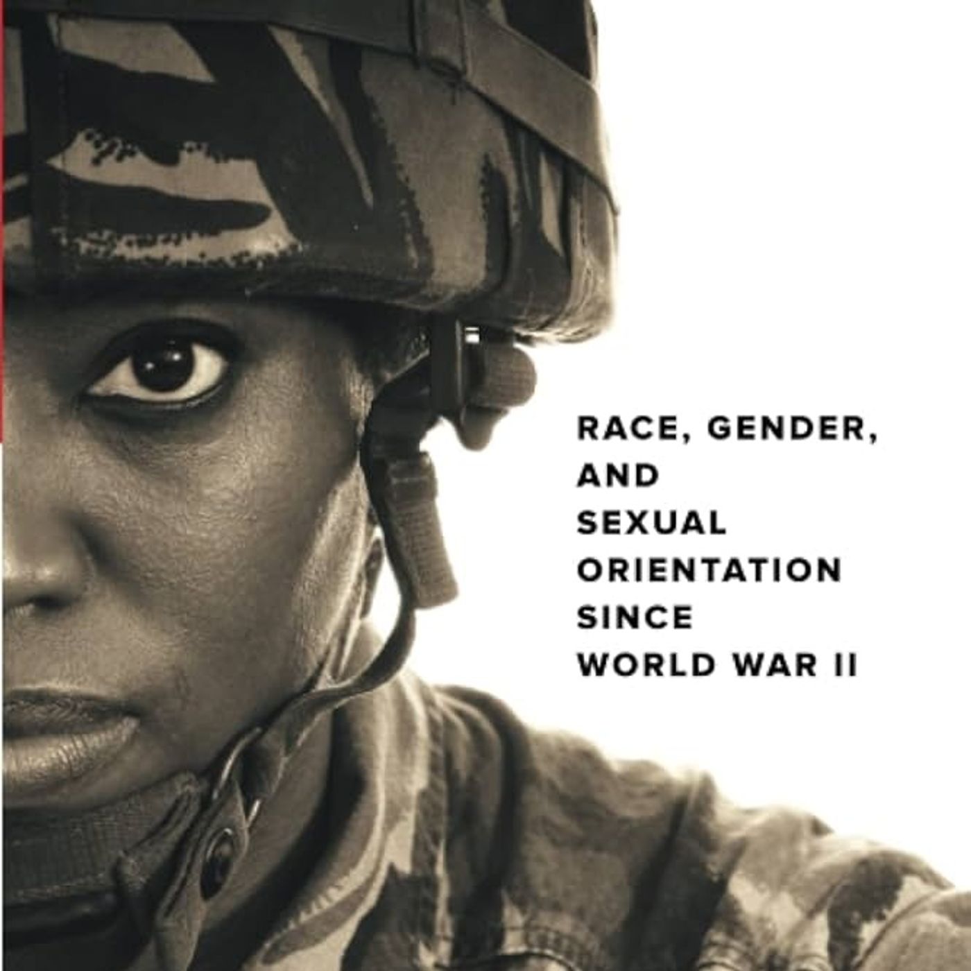 Integrating the US Military: Race, Gender, and Sexual Orientation since World War II