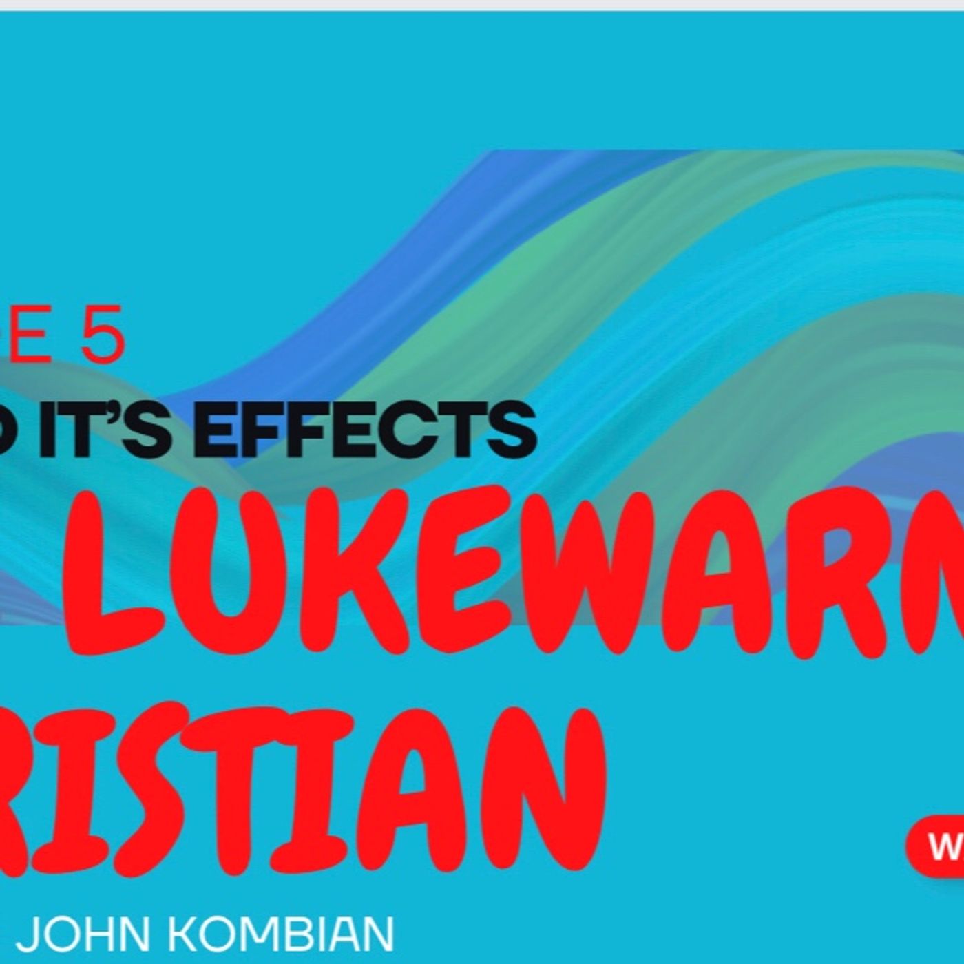 Episode 5-SIN AND IT’S EFFECTS(The Lukewarm Christian
