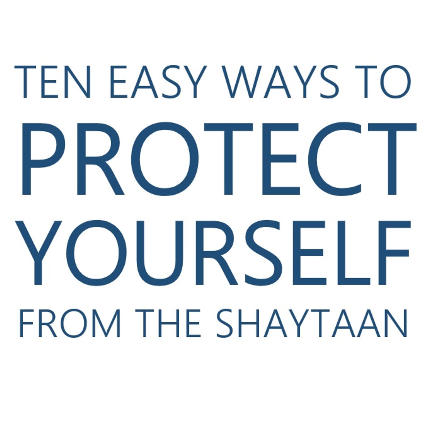 Ten Easy Ways to Protect Yourself From the Shaytaan episode artwork