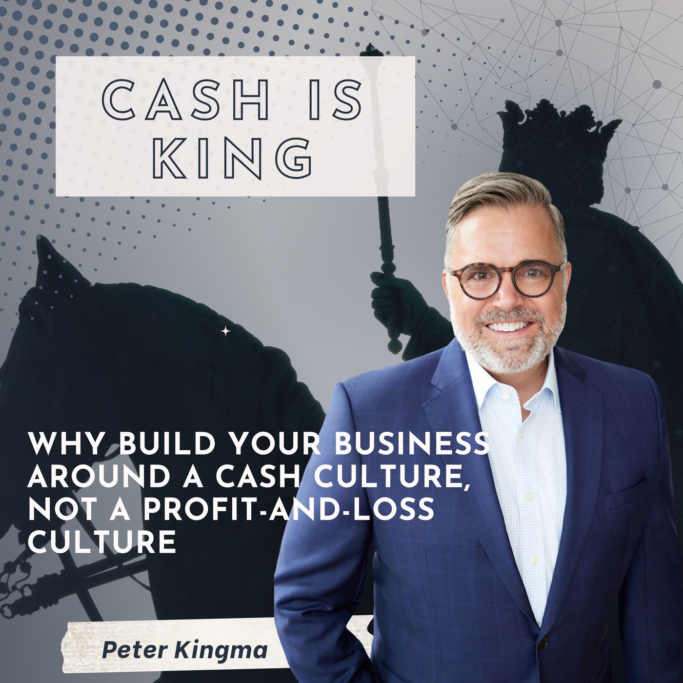 CASH IS KING. How to Manage Your Business Around Cash with Peter Kingma episode artwork