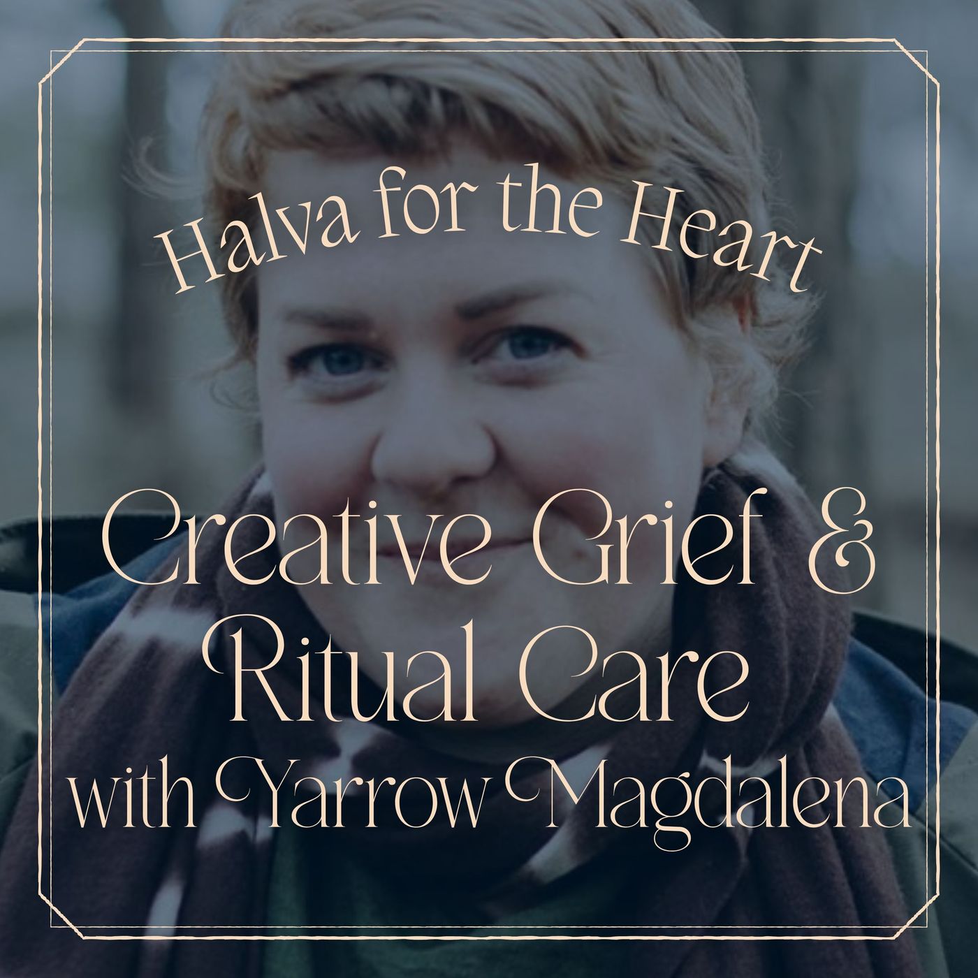 Creative Grief and Ritual Care with Yarrow Magdalena episode artwork