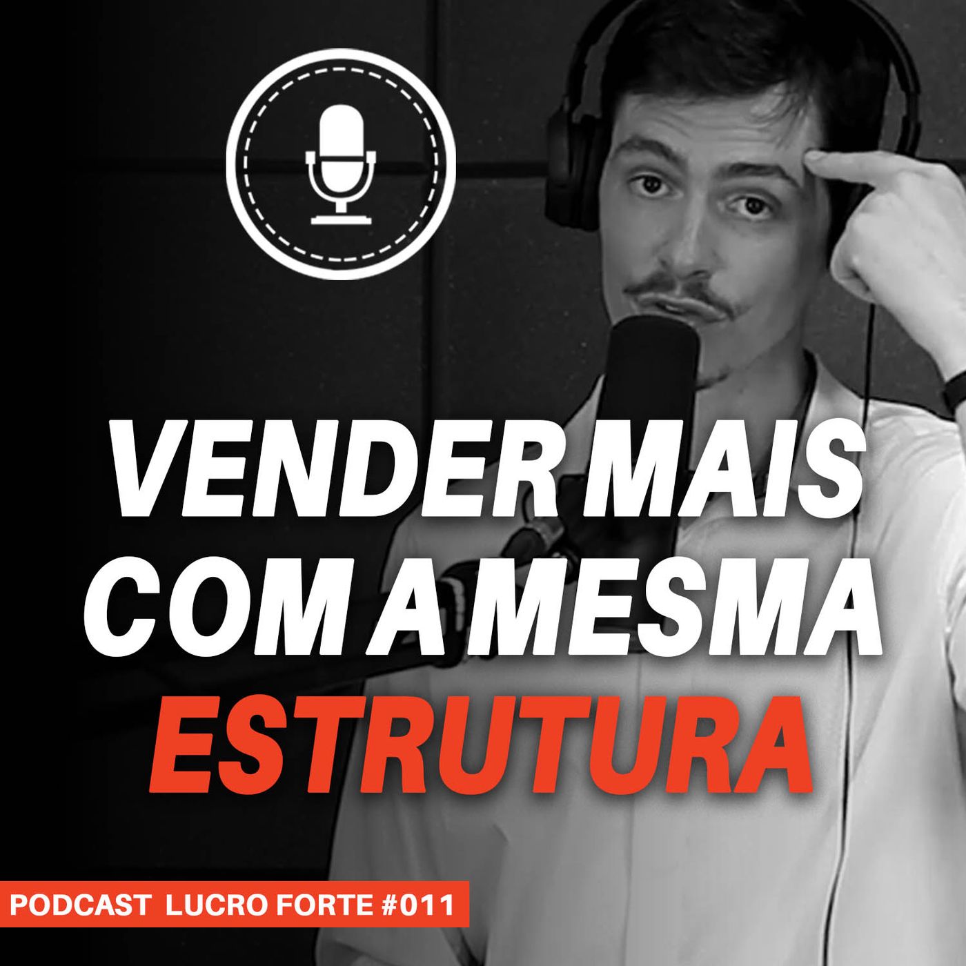 #011 - Como vender mais com a mesma estrutura #011 - Como vender mais com a mesma estrutura