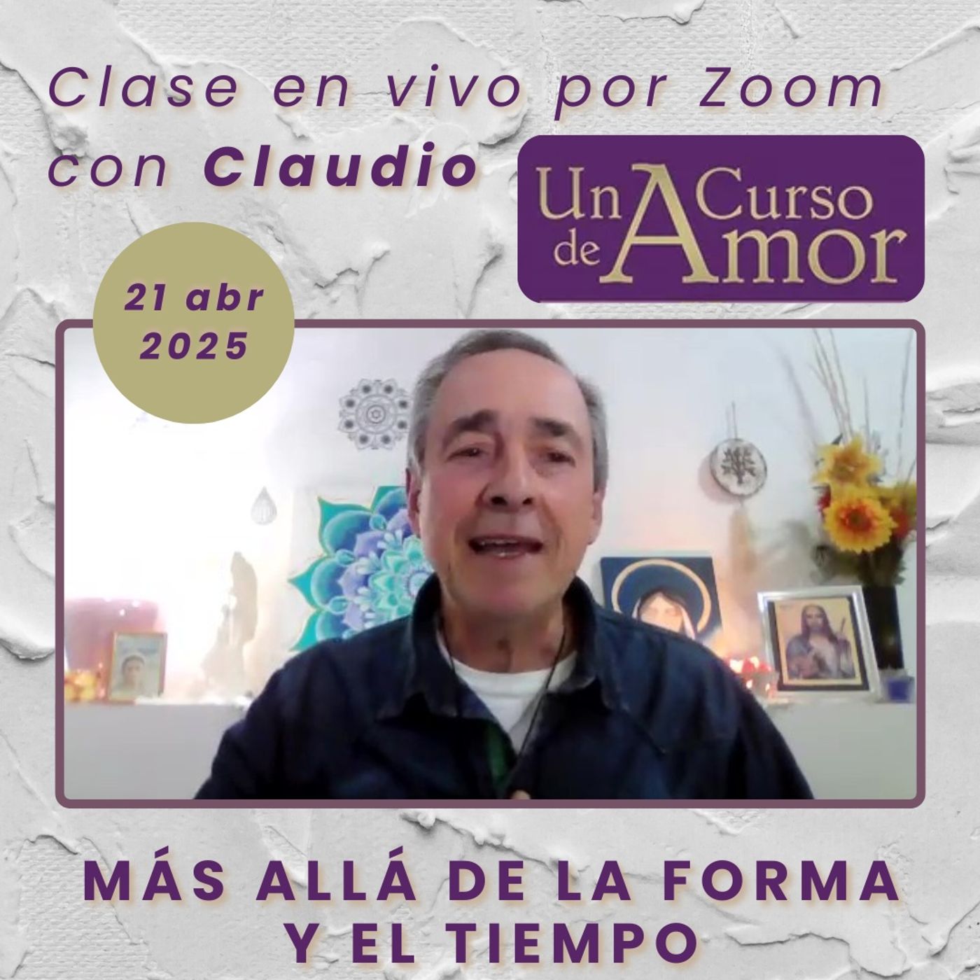 UN CURSO DE AMOR - Más allá de la forma y el tiempo - Claudio - 21 abr 2025