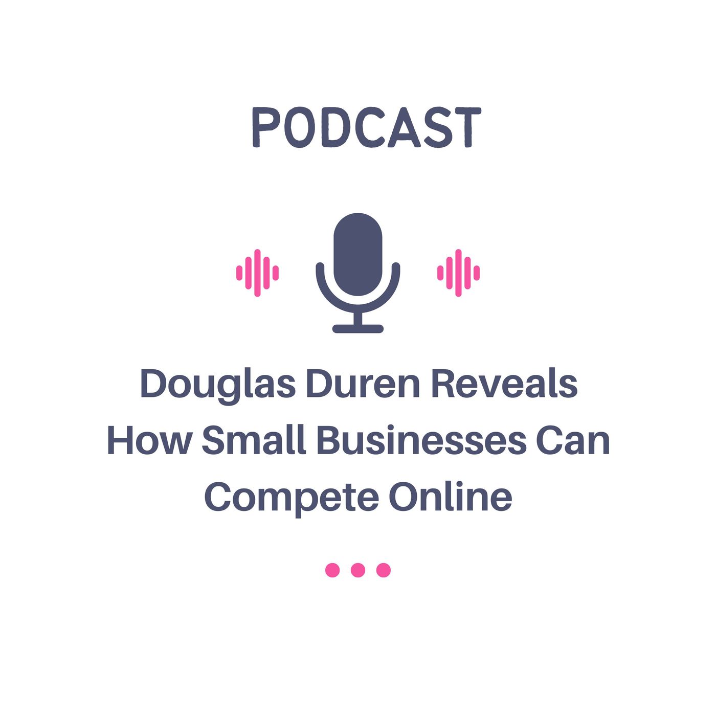 Douglas Duren Reveals How Small Businesses Can Compete Online episode artwork