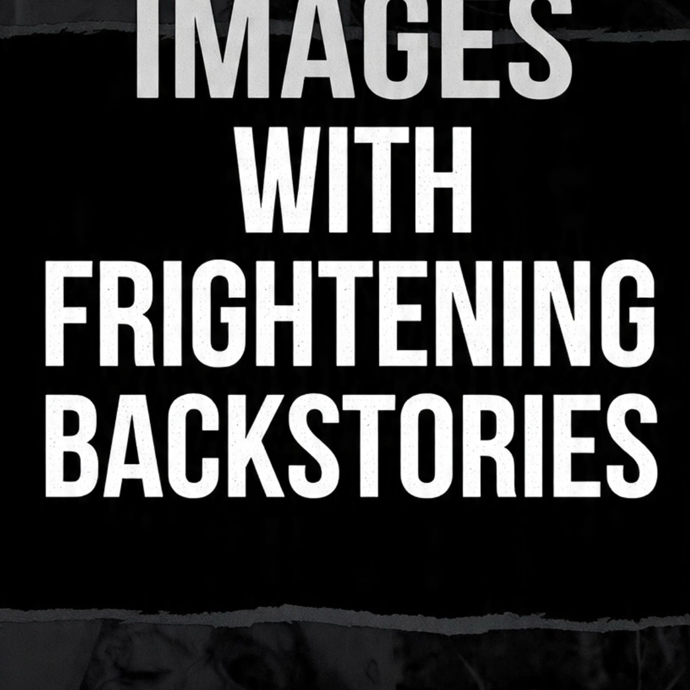 Real-Images-With-Frightening-Backstories episode artwork