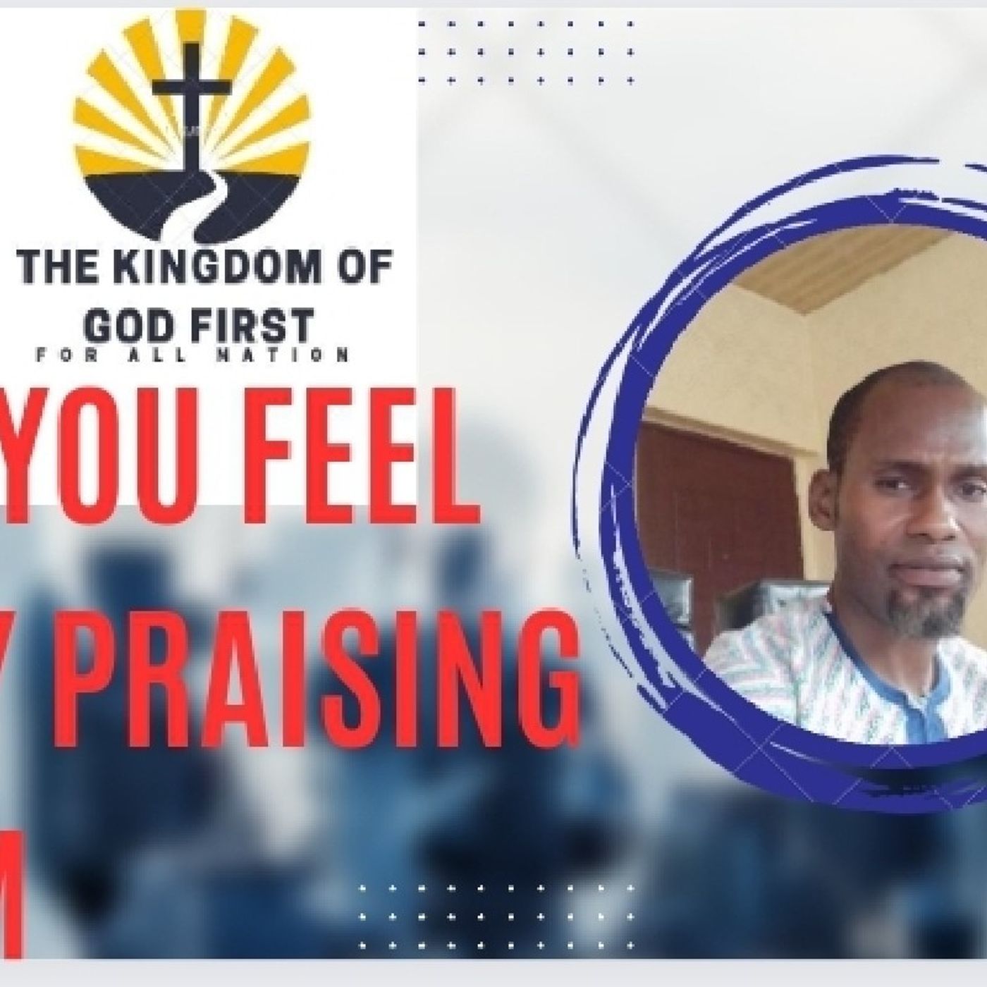 DO YOU FEEL SHY PRAISING HIM?