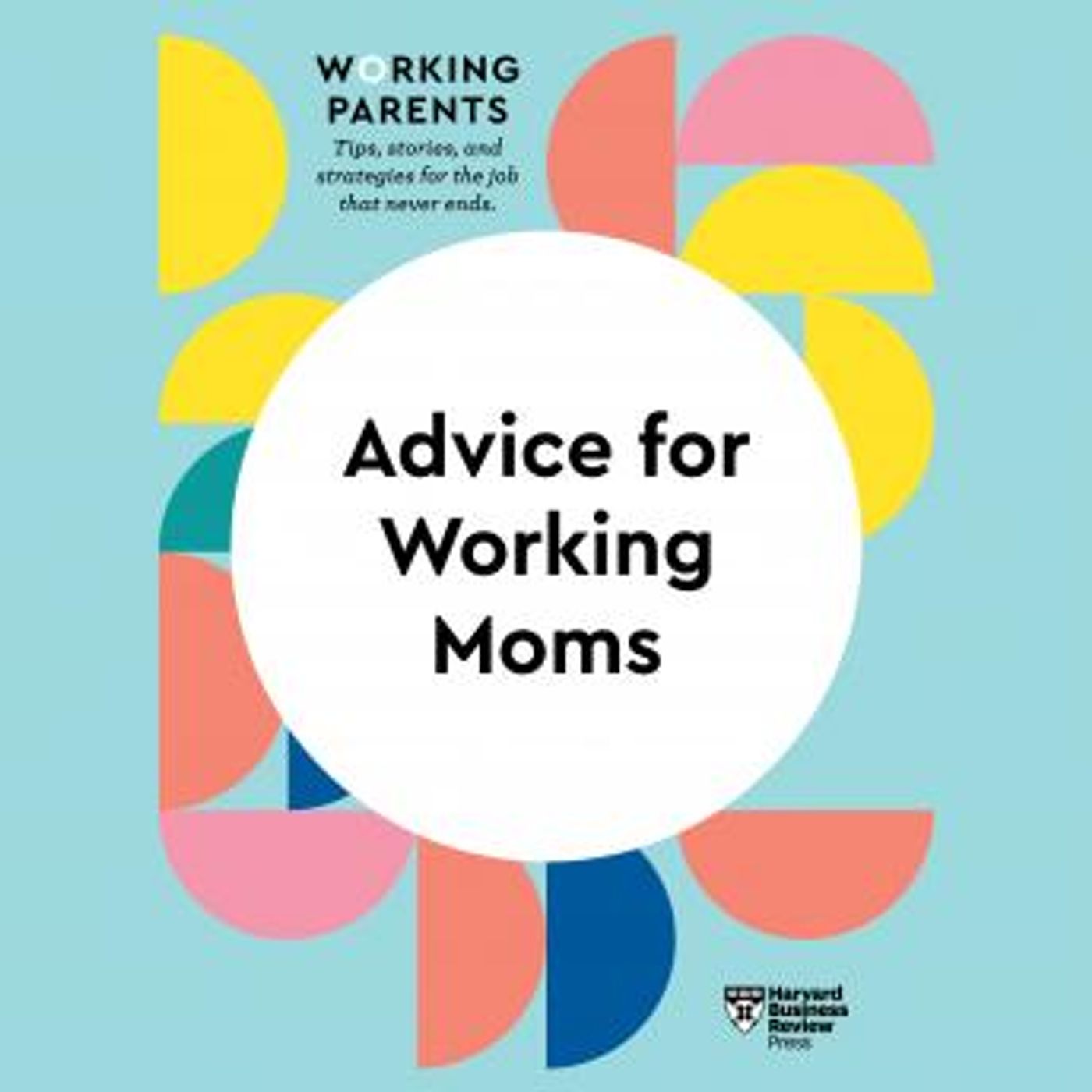 Advice for Working Moms by Harvard Business Review episode artwork