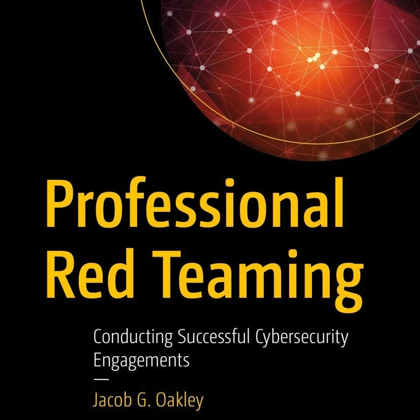 Professional Red Teaming: Conducting Successful Cybersecurity Engagements