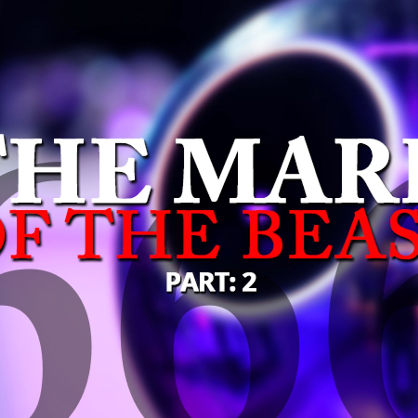 Part 2 In Our Mark Of The Beast Series: The Numbers Of The Beast episode artwork