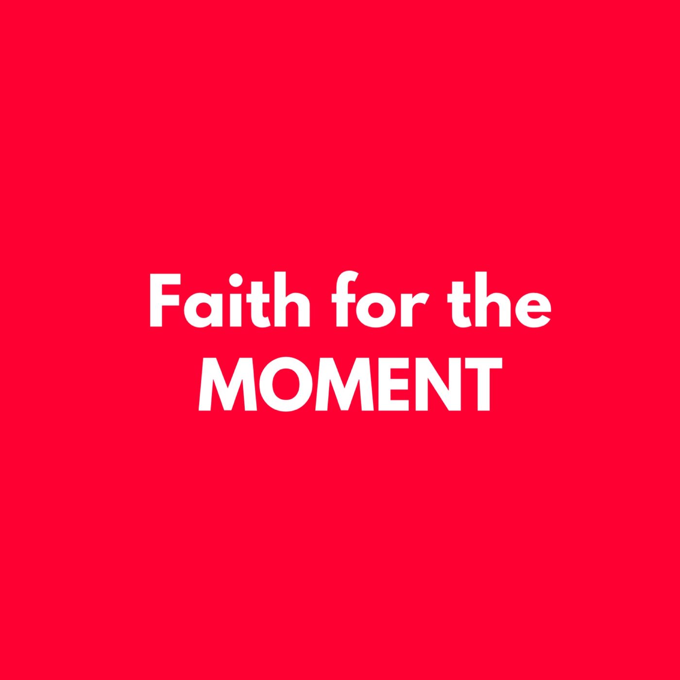 Faith for the Moment