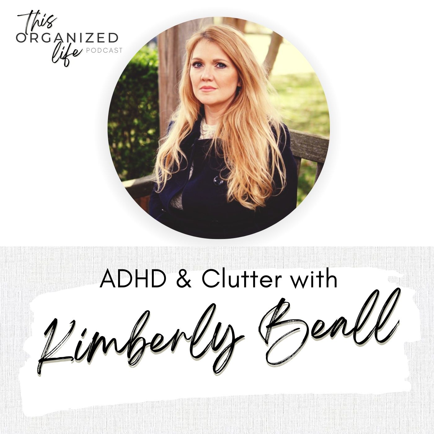ADHD and Clutter-A Therapist Perspective featuring Kimberly Beall | Ep 342