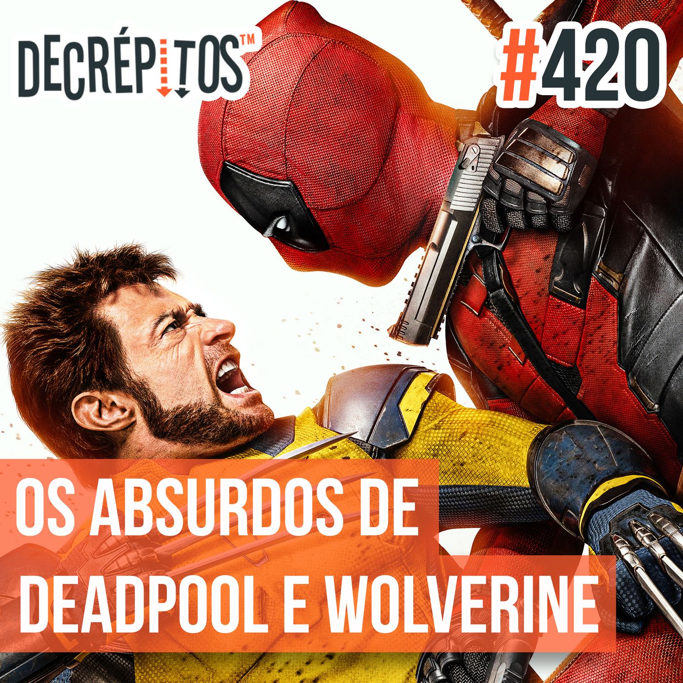 Decrépitos 420 - Os Absurdos de Deadpool & Wolverine