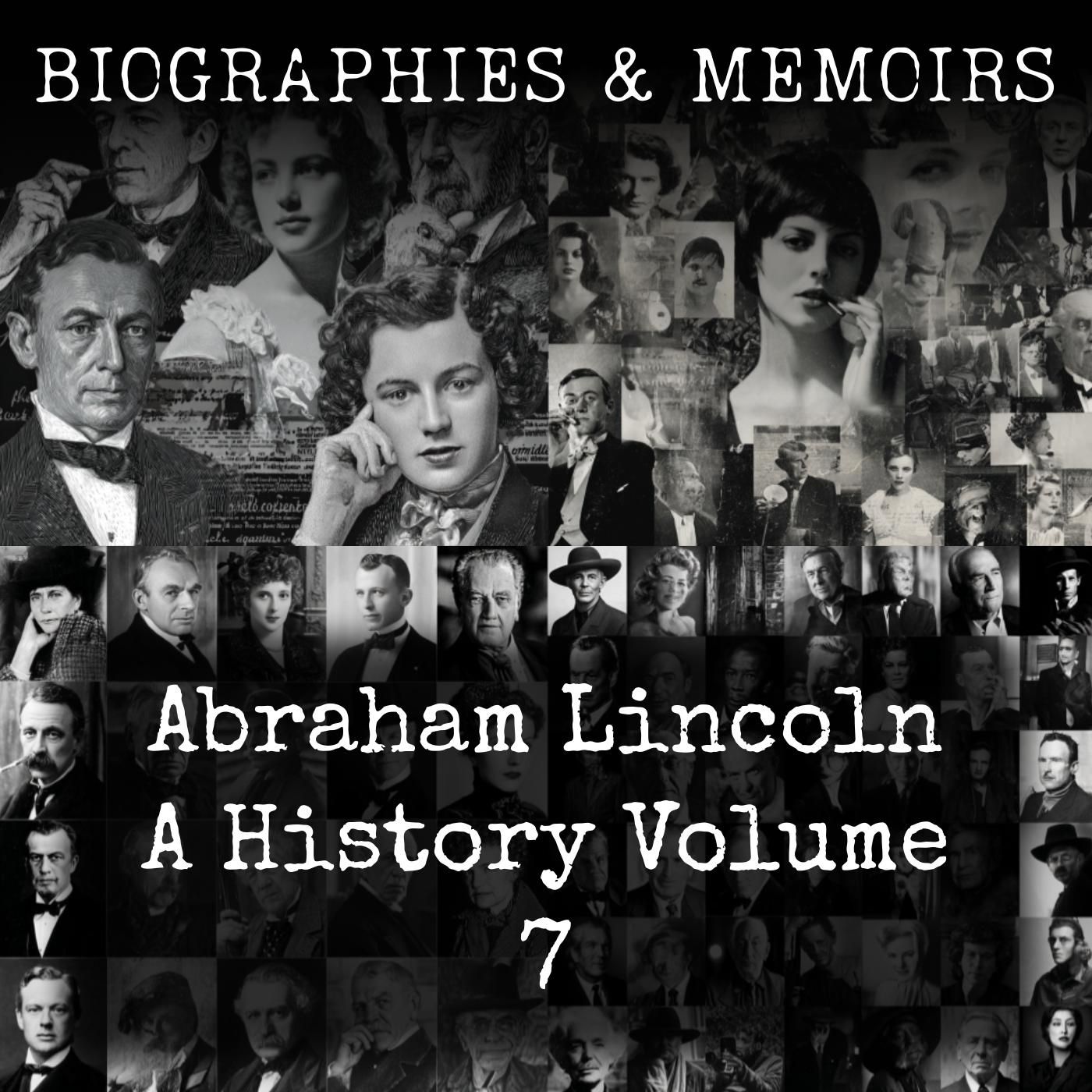 Abraham Lincoln-  A History (Volume 7)