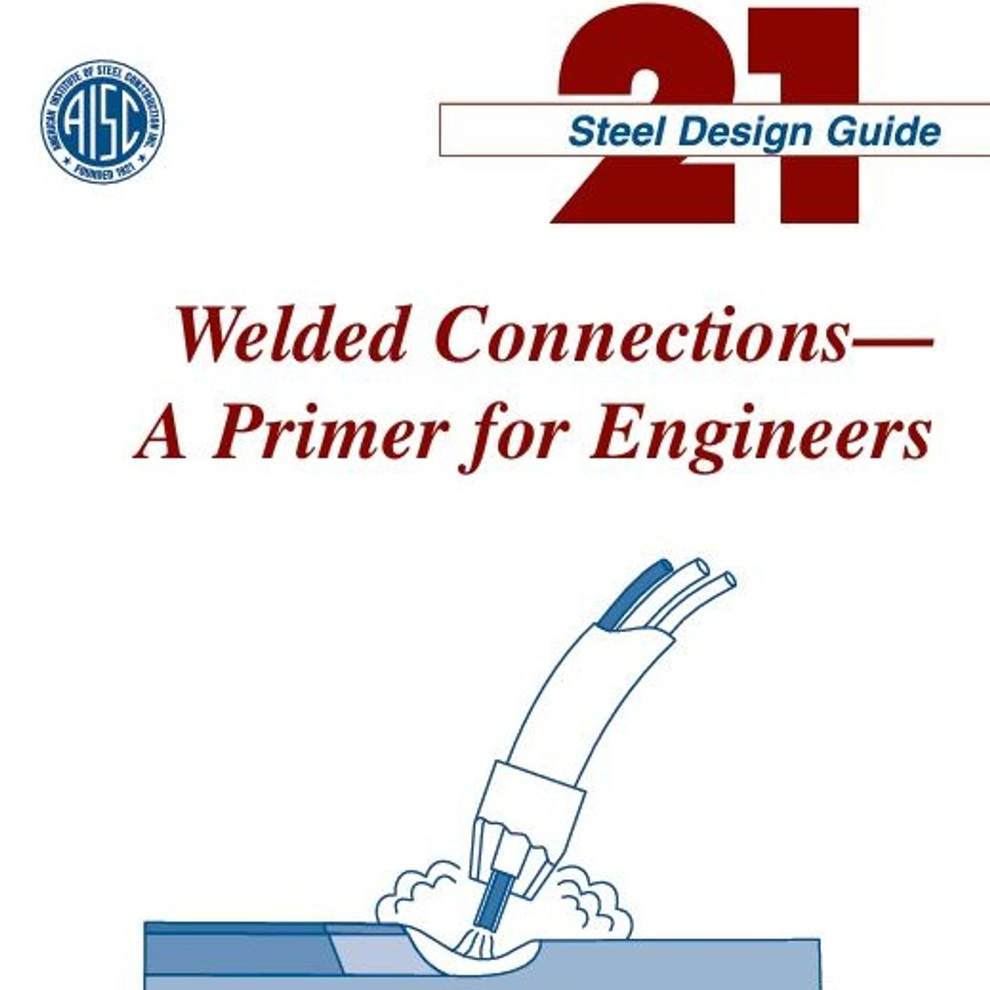 Welded Connections: A Primer for Engineers Welded Connections: A Primer for Engineers