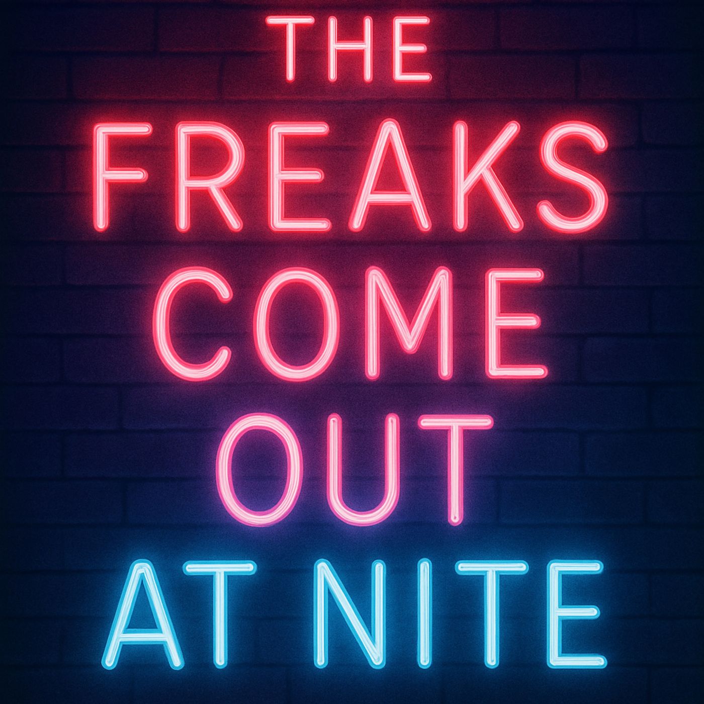 The Freaks Come Out At Nite