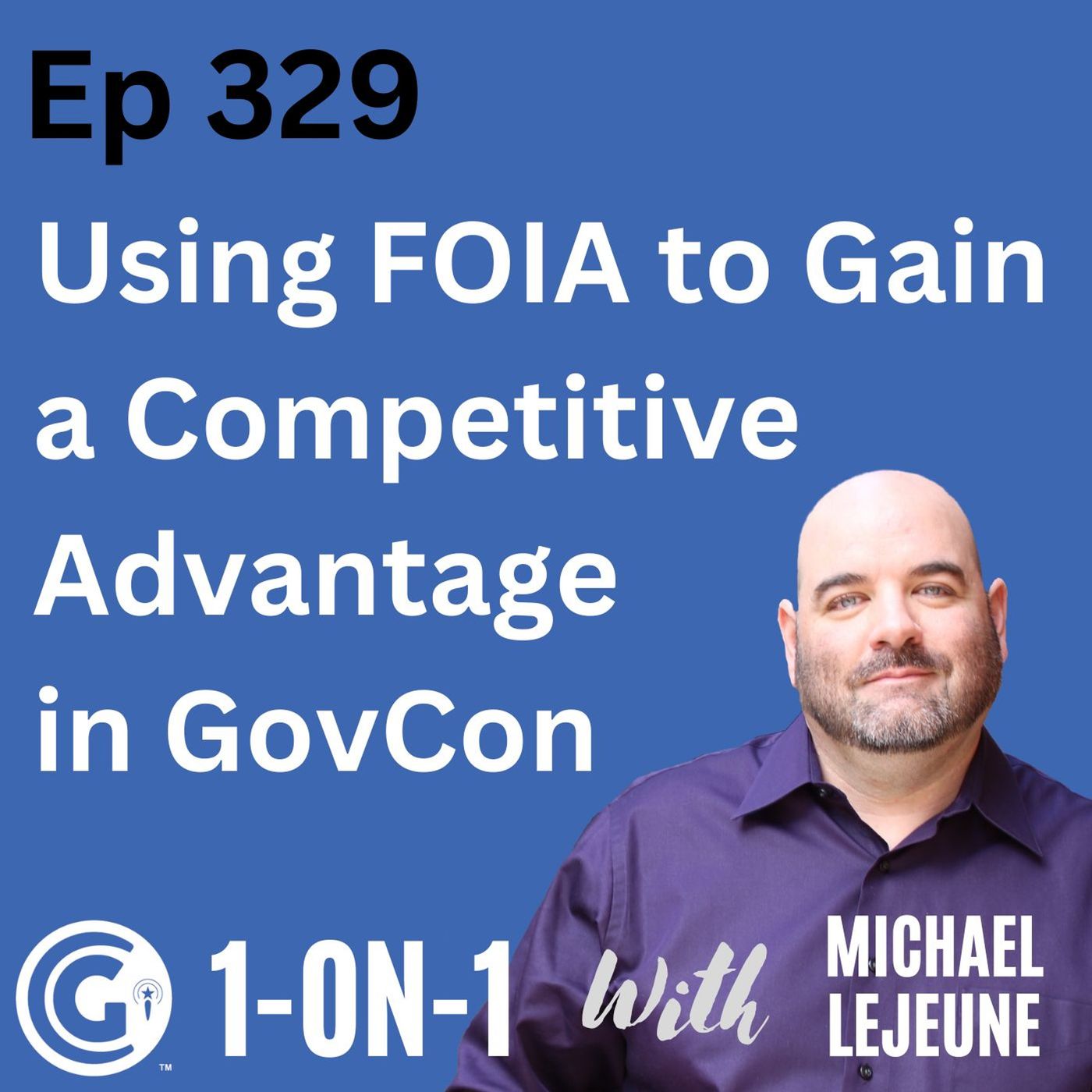 Ep 329: Using FOIA To Gain A Competitive Advantage In GovCon episode artwork
