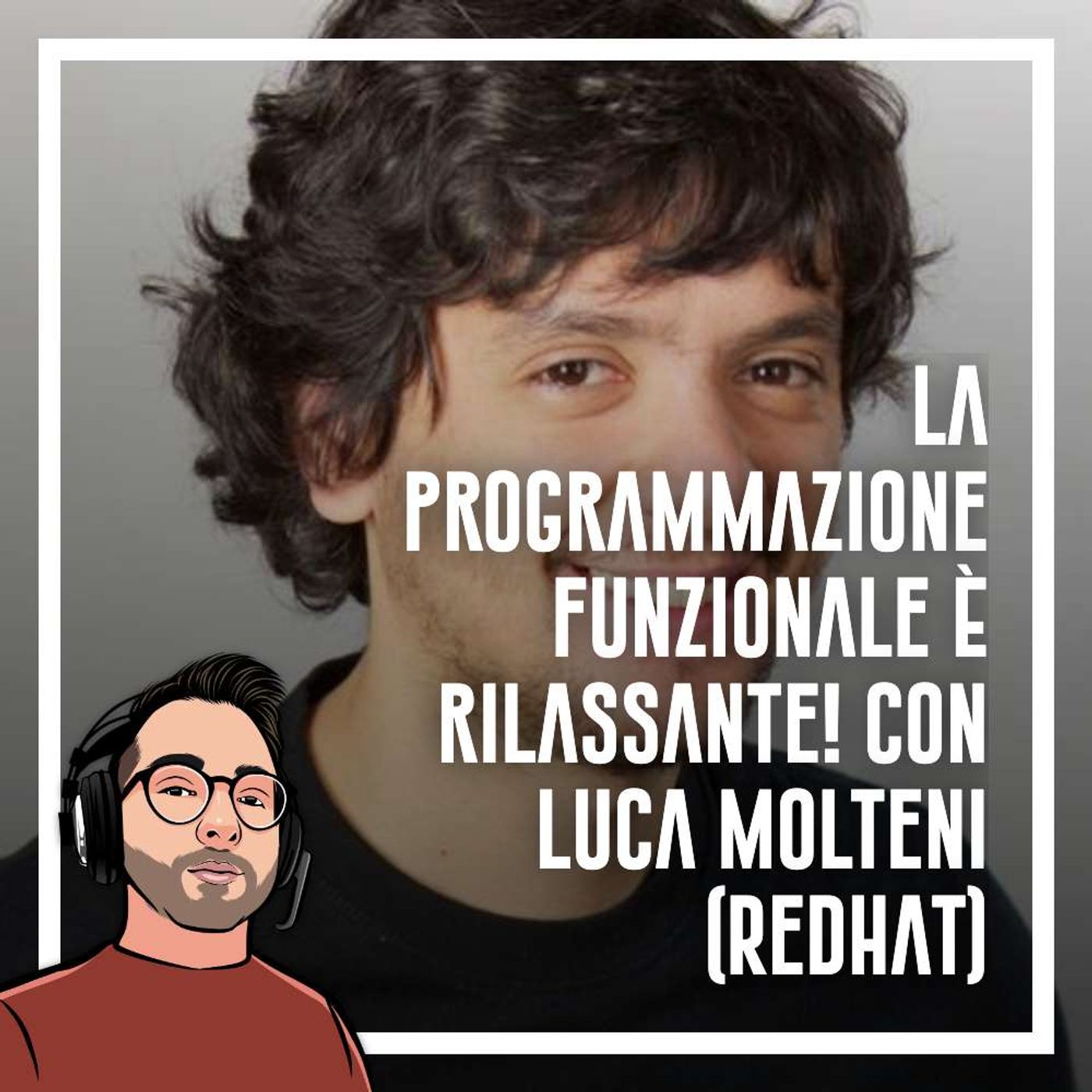 Ep.50 - La programmazione funzionale è rilassante con Luca Molteni (Red Hat) - podcast episode cover