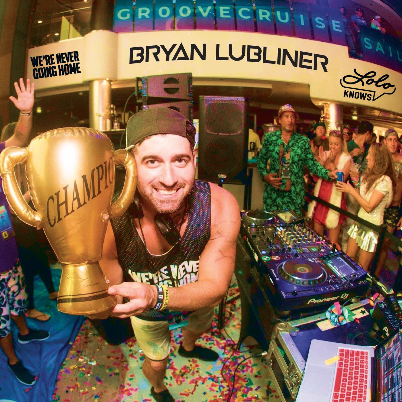 LOLO Knows DJ Mix...  Bryan Lubliner, We're Never Going Home, Groove Cruise episode artwork