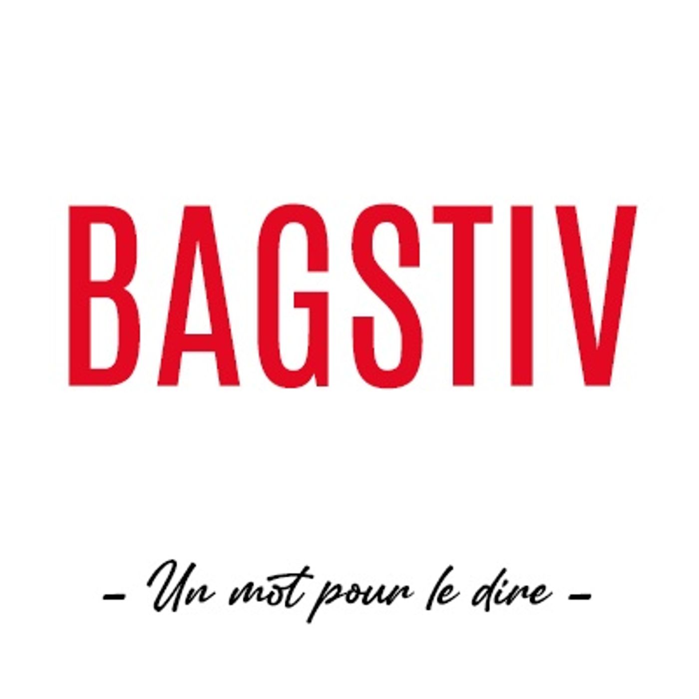 Un mot pour le dire : « Bagstiv »