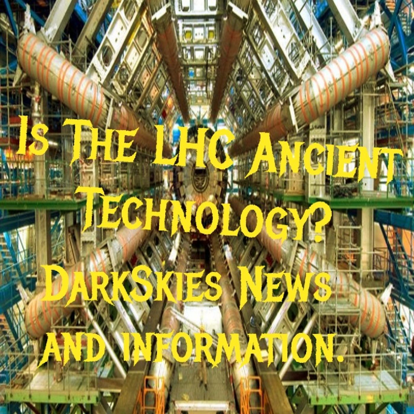 Is The LHC Ancient Technology? Episode 118 - Dark Skies News And information episode artwork