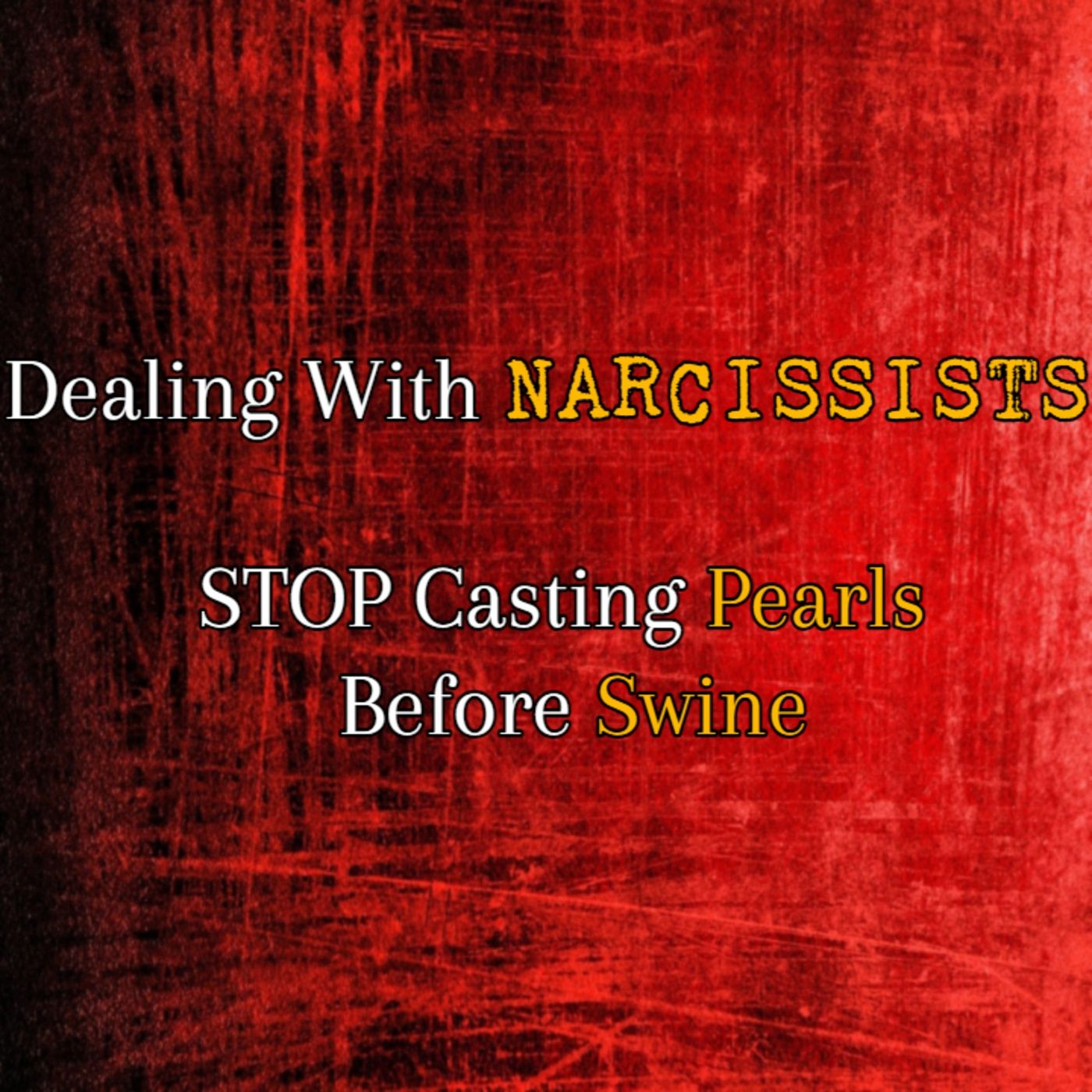 Episode 227: Dealing With Narcissists: STOP Casting Your Pearls Before Swine episode artwork