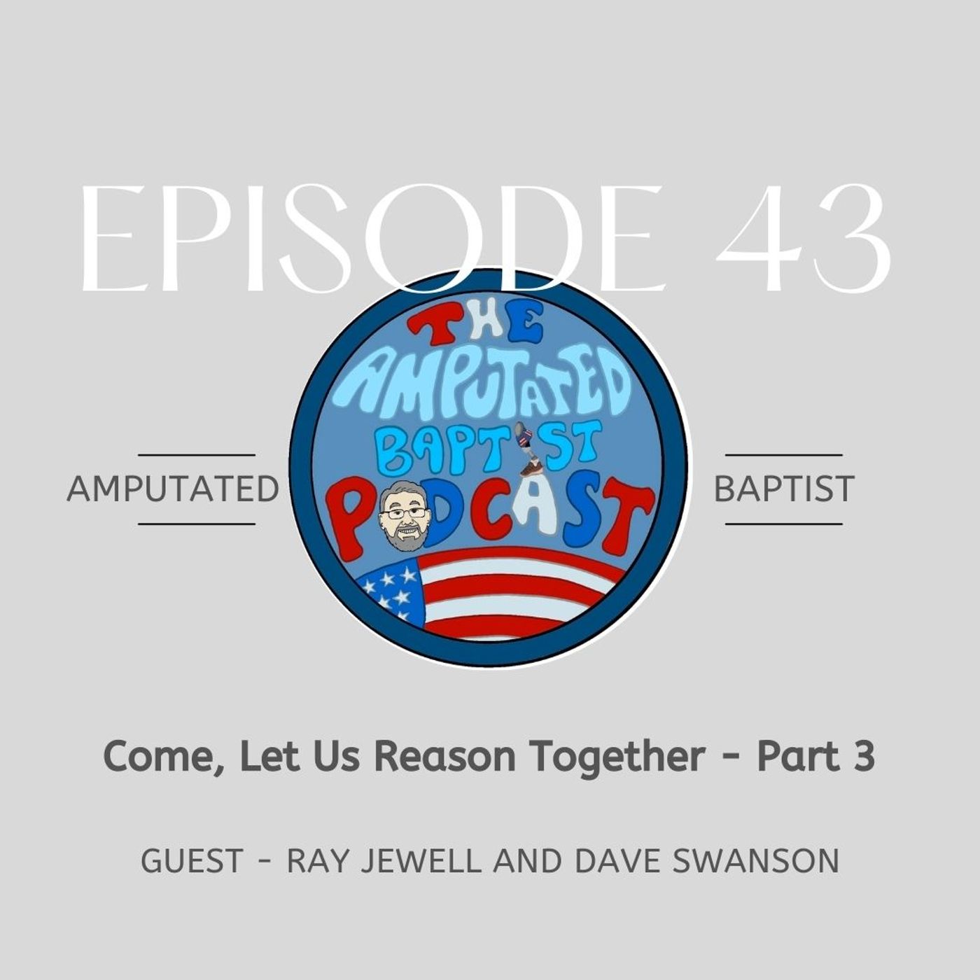 The Amputated Baptist Podcast