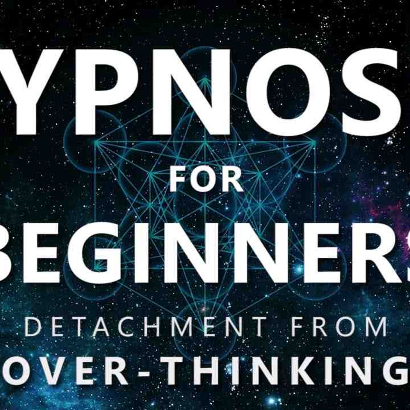 Hypnosis for Beginners - Detachment from Over-Thinking (Anxiety _ OCD _ Depression)(MP3_160K) episode artwork