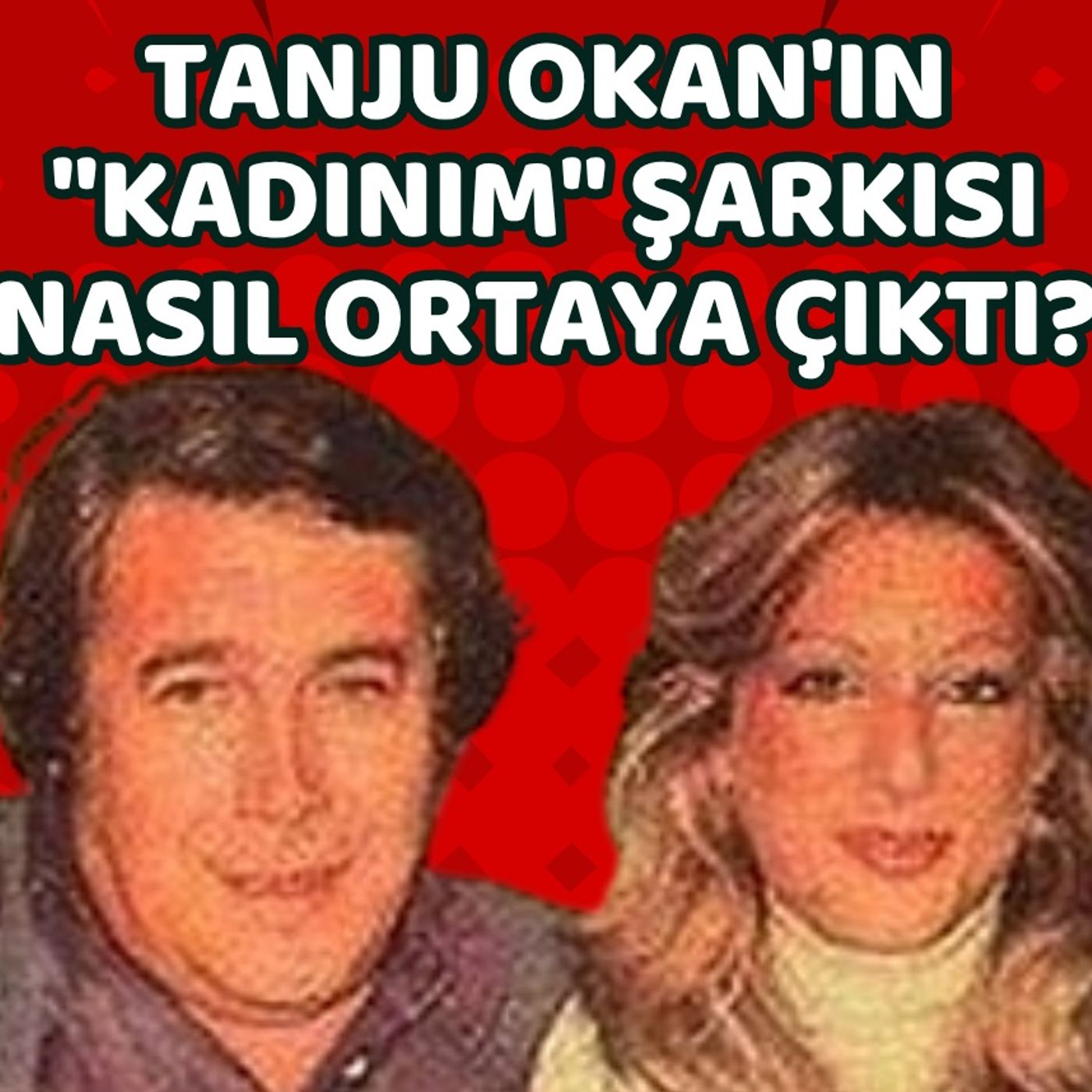 Tanju Okan'ın "Kadınım" Şarkısı Bir Gecede Nasıl Doğdu? episode artwork
