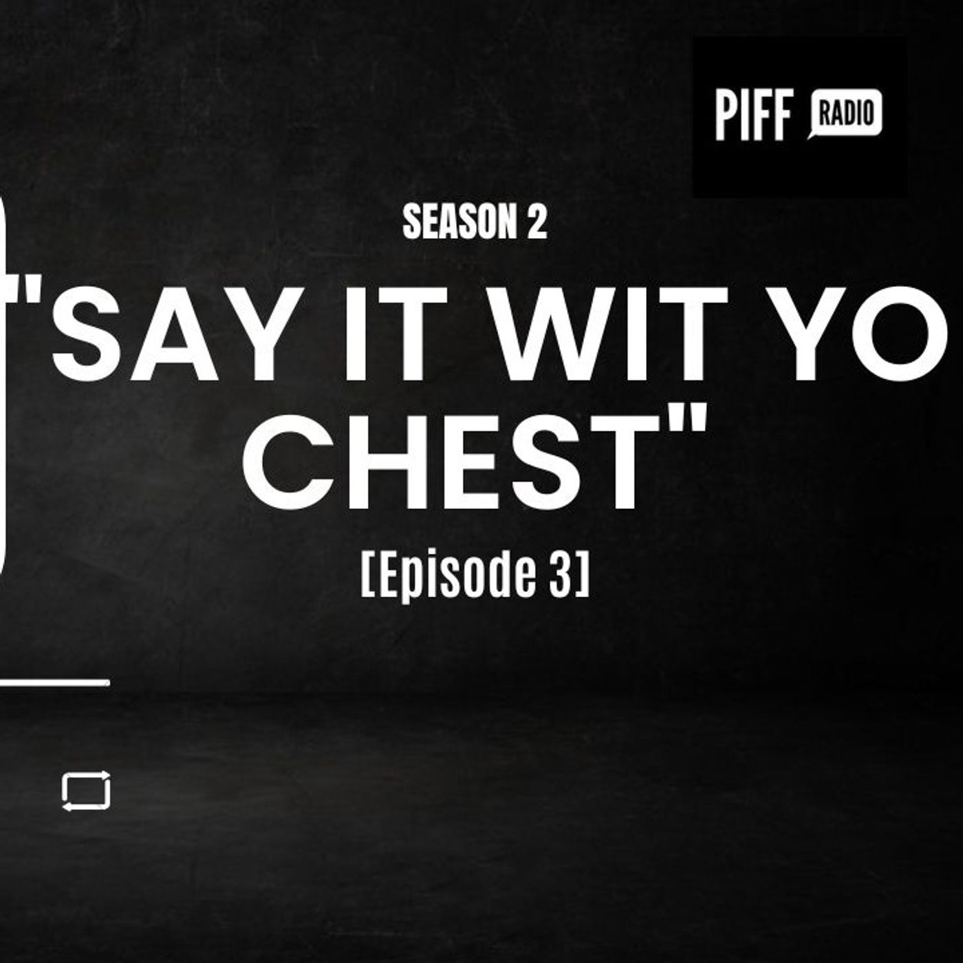 ‘Say It Wit Yo Chest’ (Ep. 3)
