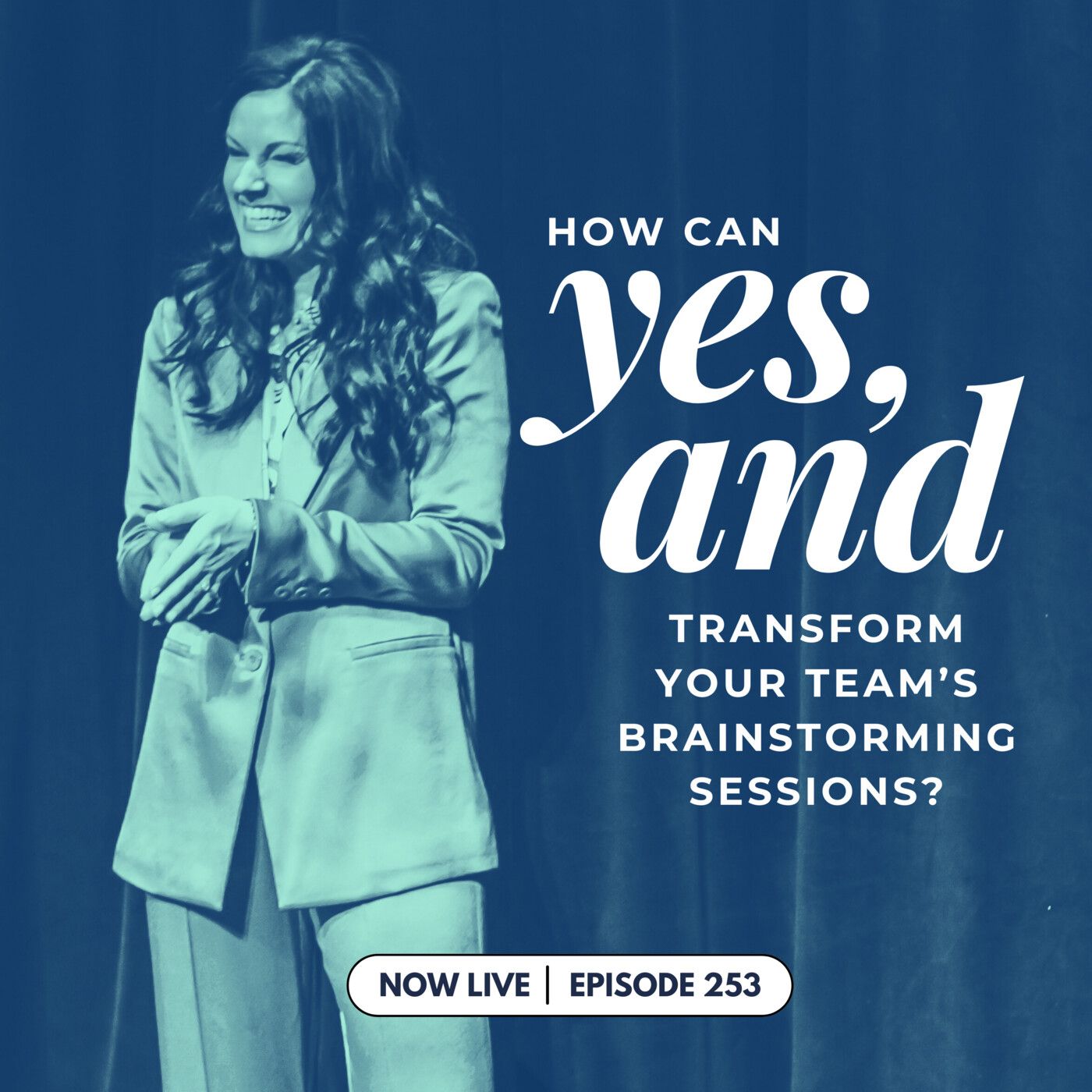 253: How Can You 'Yes, And' Transform Your Team's Brainstorming Sessions?