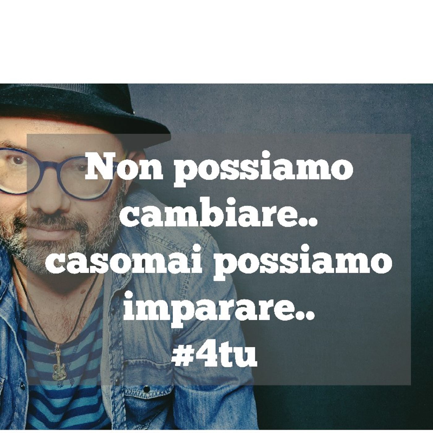 Episodio 979 - Monologo 2023:  Non possiamo cambiare..casomai possiamo imparare..#4tu episode artwork