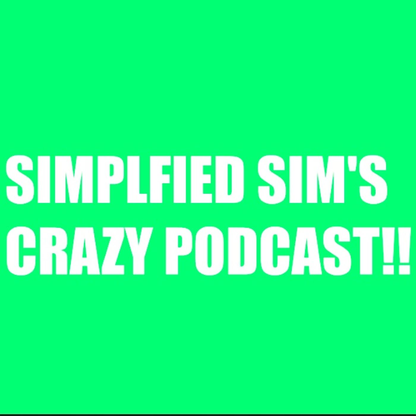 Simplified Sim's CRAZY Podcast!