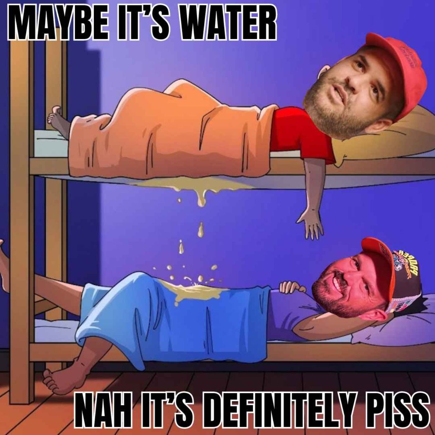 Maybe It's Water, Nah It's Definitely Piss
