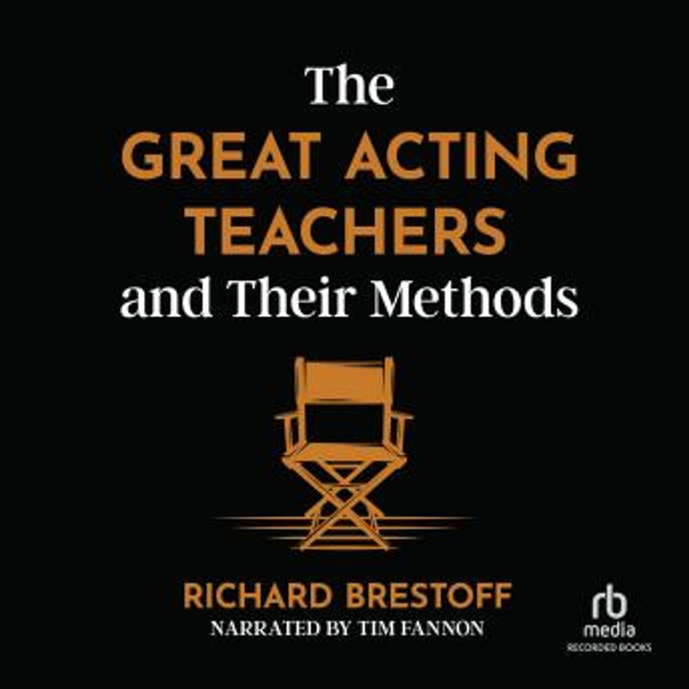 The Great Acting Teachers and Their Methods by Richard Brestoff