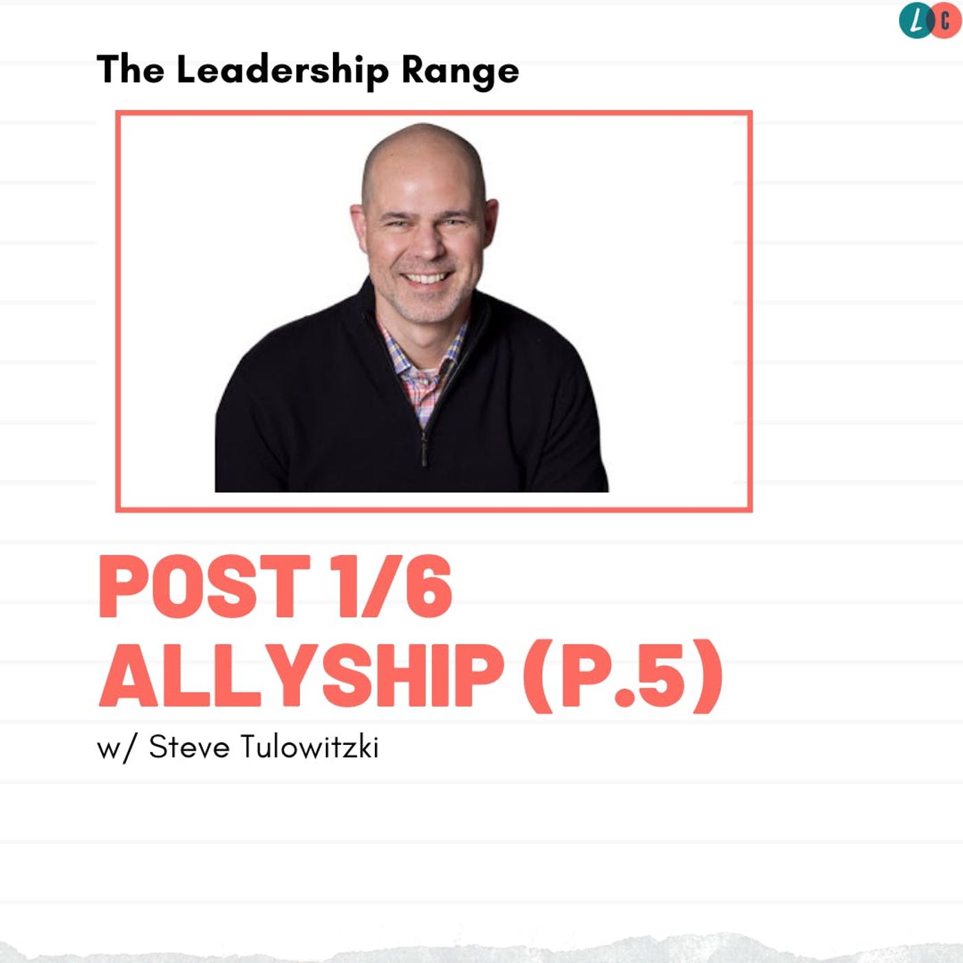 Post 1/6 Allyship (Part 5) [w/ Steve Tulowitzki]