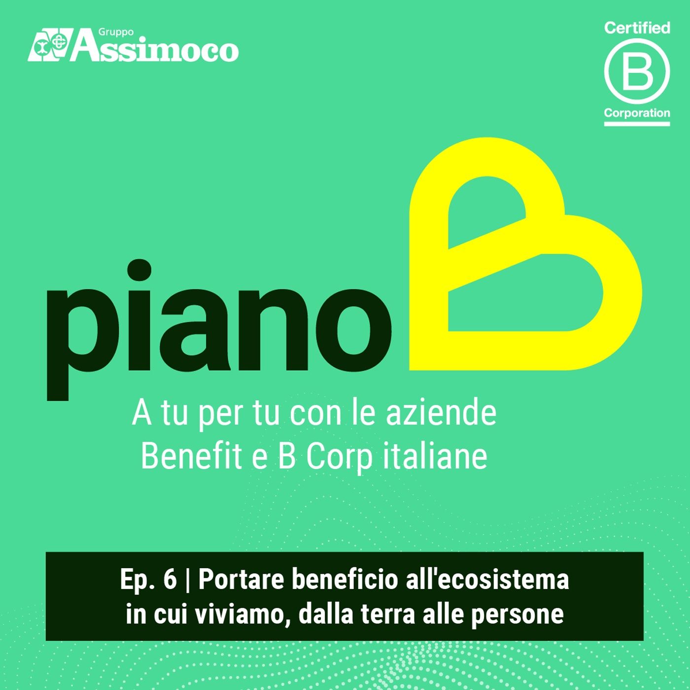 Ep. 6 | Portare beneficio all'ecosistema in cui viviamo, dalla terra alle persone
