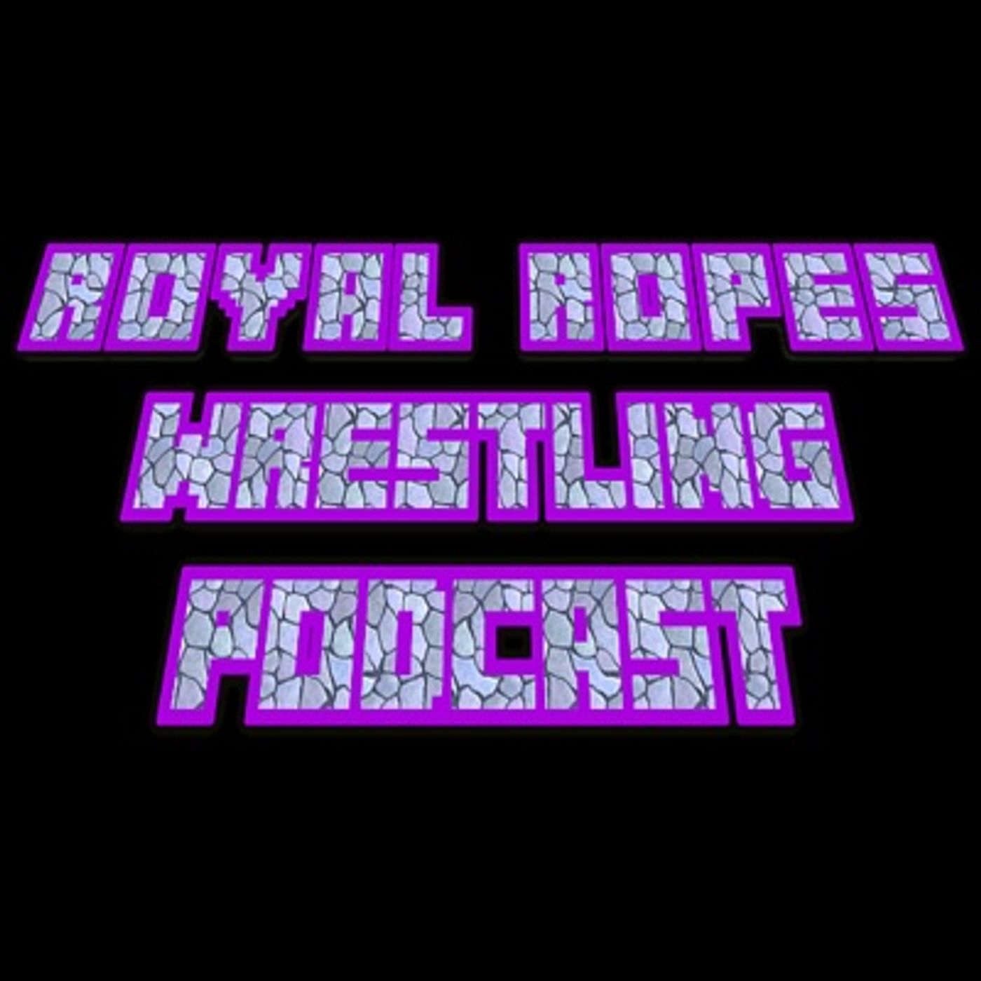 Royal Ropes Wrestling Podcast