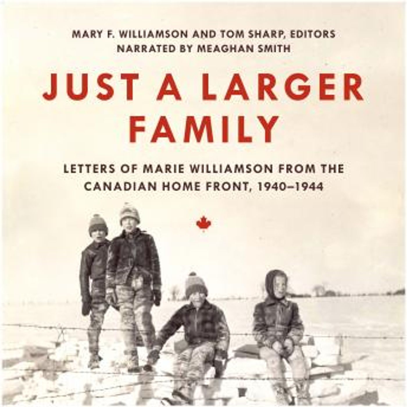 Just a Larger Family: Letters of Marie Williamson from the Canadian Home Front,1940–1944 by Mary F. Williamson, Tom Sharp episode artwork