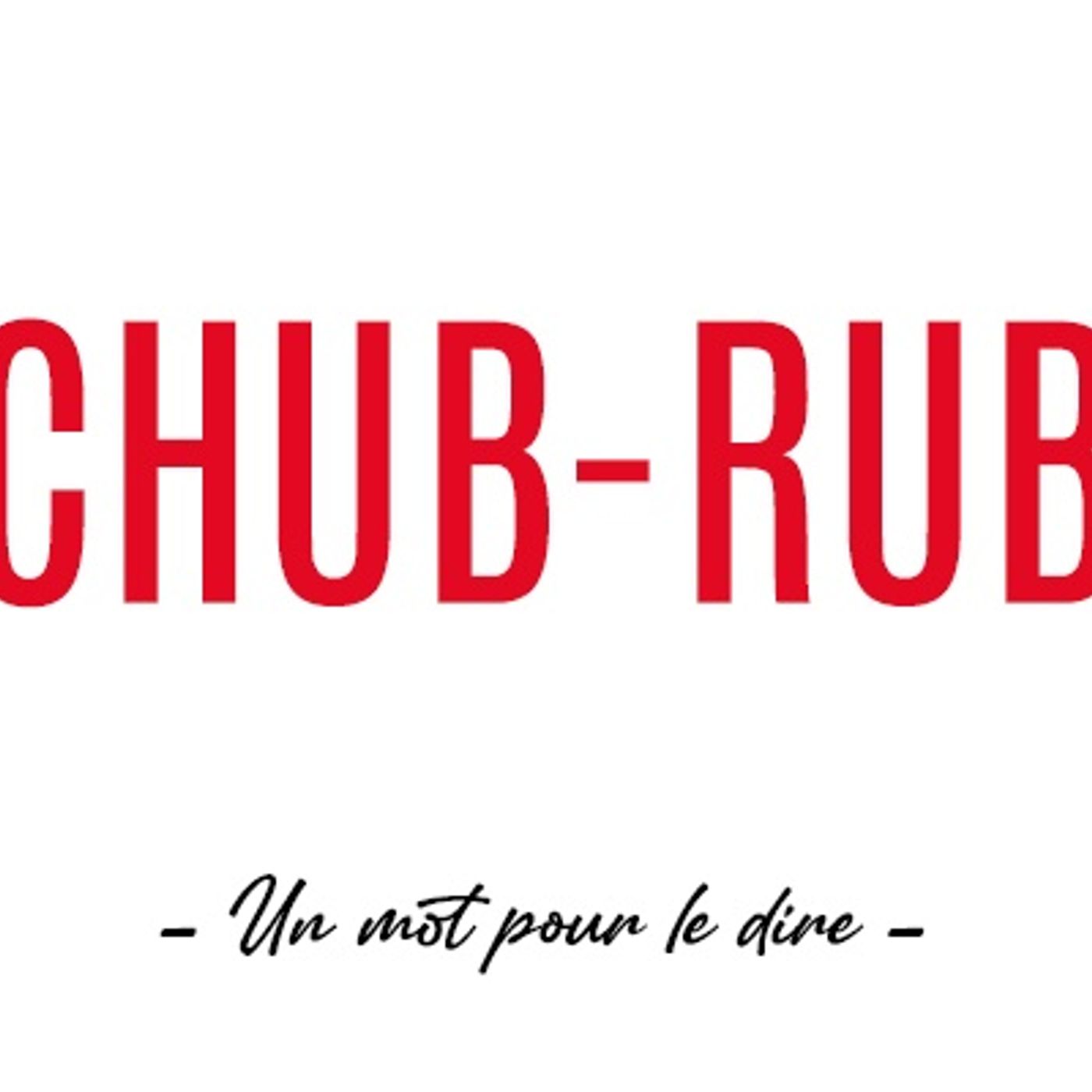 Un mot pour le dire : « Chub-Rub »