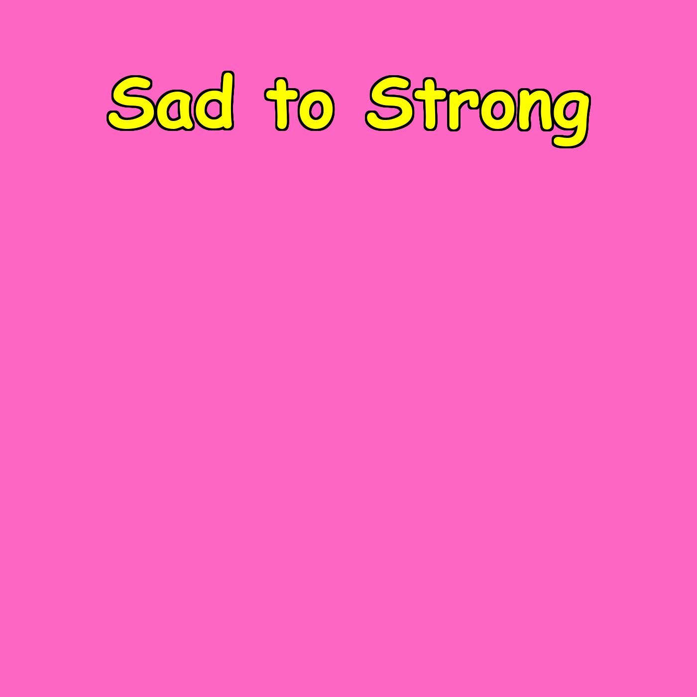 Sad to Strong | Mental Health Recovery Daily